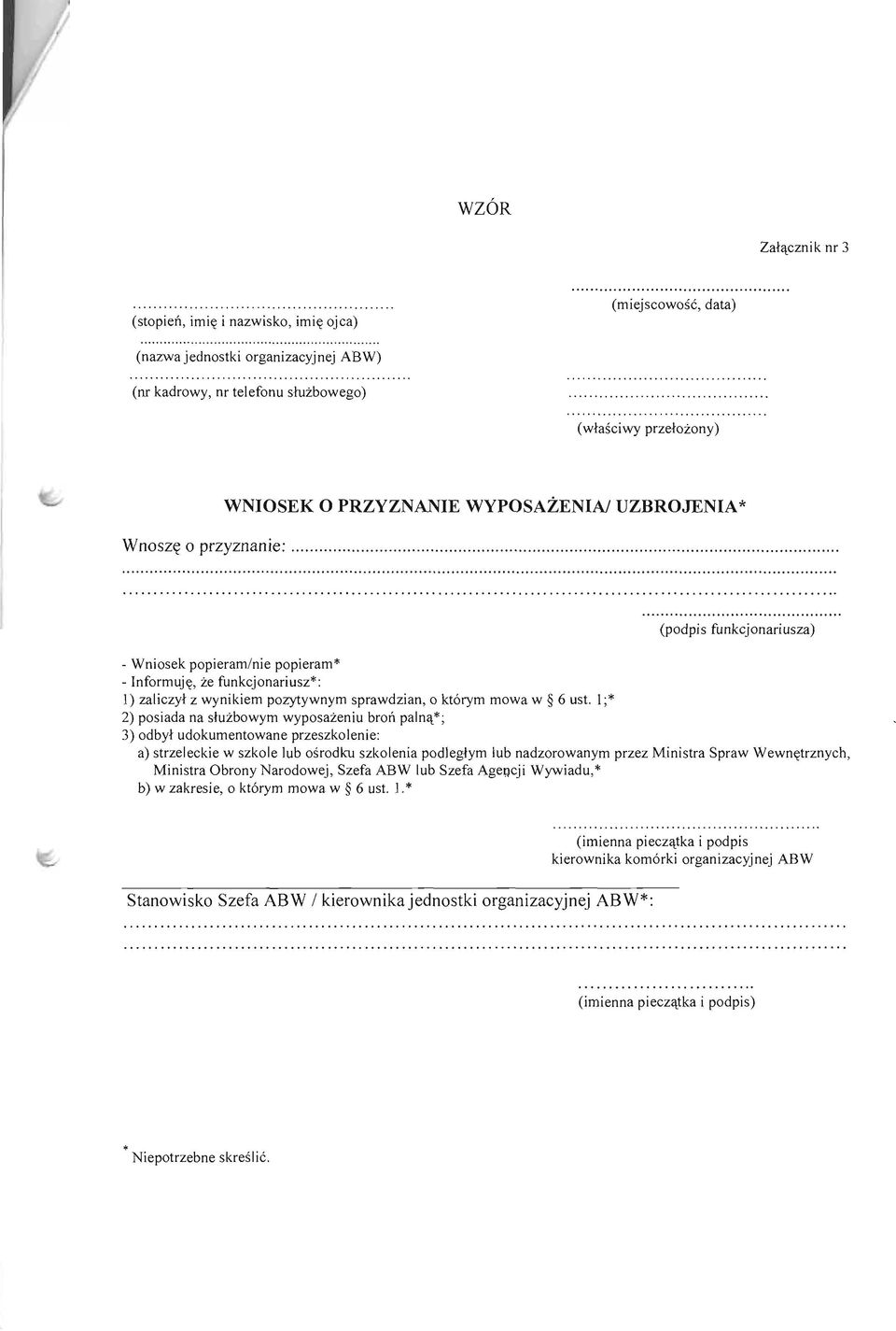 l;* 2) posiada na slu2bowym wyposa'zeniu brori paln4*; 3) odbyl udokumentowane przeszkolenie: a) strzeleckie w szkole lub osrodku szkolenia podleglym lub nadzorowanpprzez Ministra Spraw Wewngtrznych,