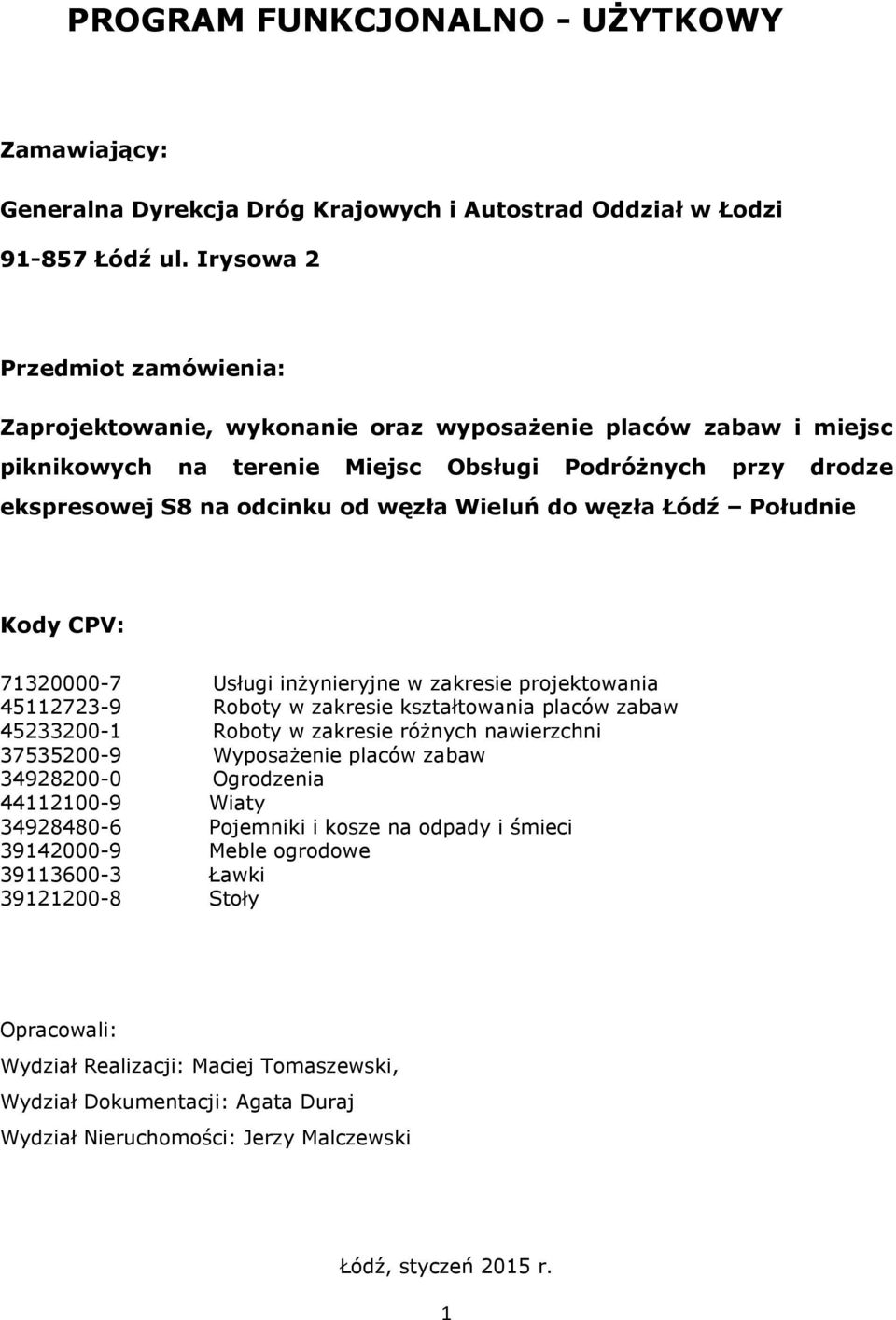 Wieluń do węzła Łódź Południe Kody CPV: 71320000-7 Usługi inŝynieryjne w zakresie projektowania 45112723-9 Roboty w zakresie kształtowania placów zabaw 45233200-1 Roboty w zakresie róŝnych