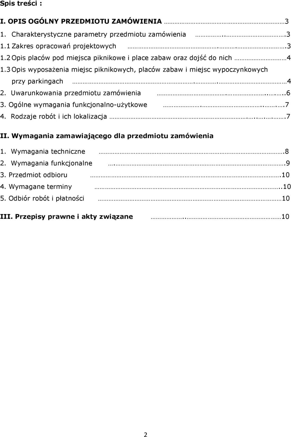 Ogólne wymagania funkcjonalno-uŝytkowe.....7 4. Rodzaje robót i ich lokalizacja......7 II. Wymagania zamawiającego dla przedmiotu zamówienia 1. Wymagania techniczne.8 2.