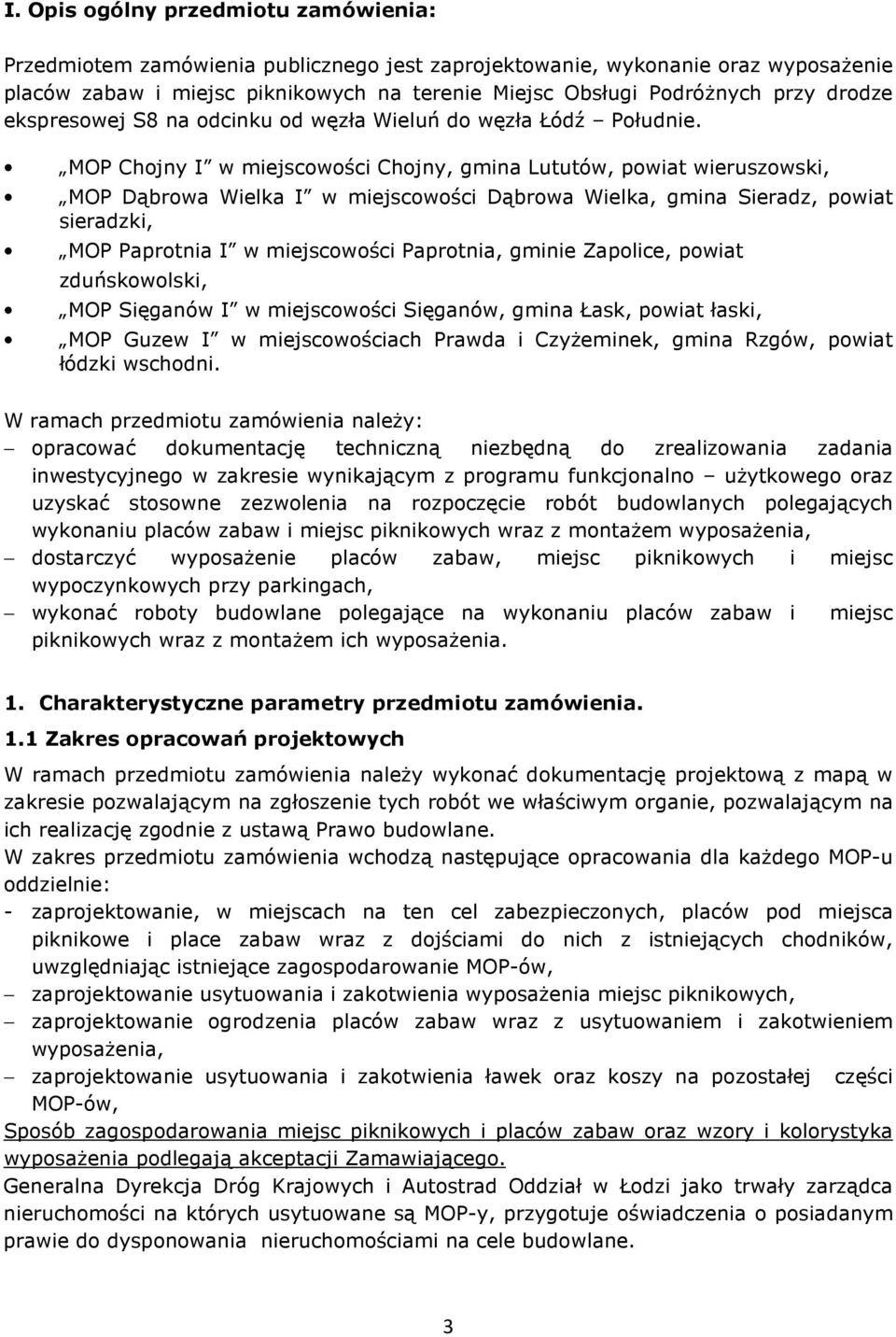 MOP Chojny I w miejscowości Chojny, gmina Lututów, powiat wieruszowski, MOP Dąbrowa Wielka I w miejscowości Dąbrowa Wielka, gmina Sieradz, powiat sieradzki, MOP Paprotnia I w miejscowości Paprotnia,