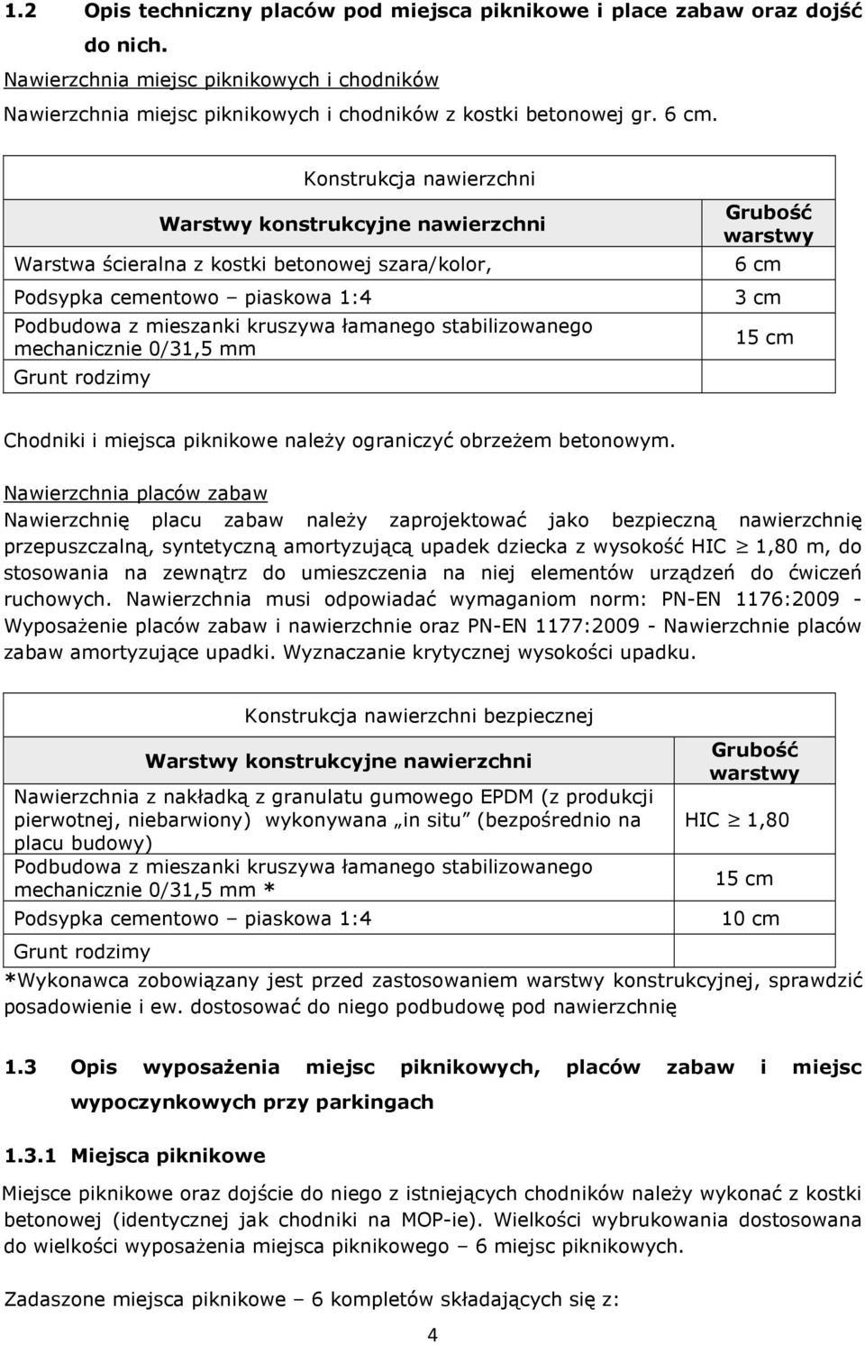 mechanicznie 0/31,5 mm Grunt rodzimy Grubość warstwy 6 cm 3 cm 15 cm Chodniki i miejsca piknikowe naleŝy ograniczyć obrzeŝem betonowym.