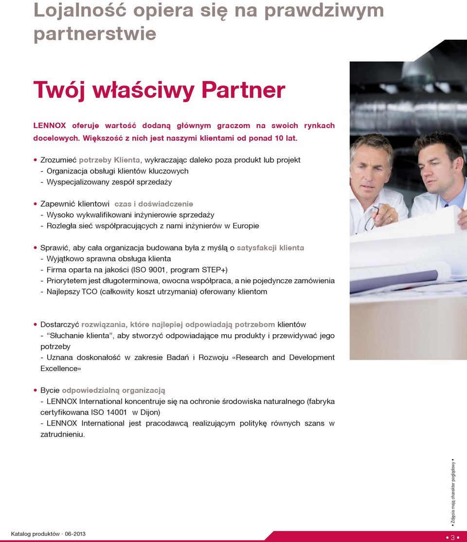 Zrozumieæ potrzeby Klienta, wykraczaj¹c daleko poza produkt lub projekt - Organizacja obs³ugi klientów kluczowych - Wyspecjalizowany zespó³ sprzeda y Zapewniæ klientowi czas i doświadczenie - Wysoko