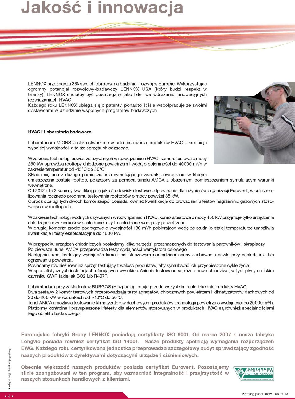 Ka dego roku LENNOX ubiega siê o patenty, ponadto ściśle wspó³pracuje ze swoimi dostawcami w dziedzinie wspólnych programów badawczych.