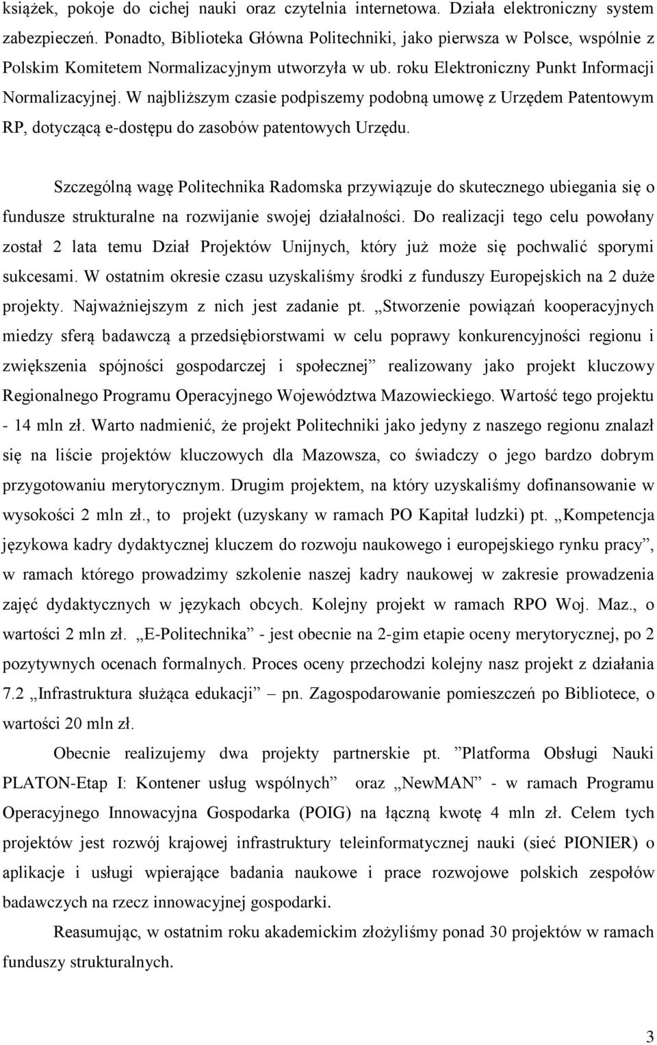 W najbliższym czasie podpiszemy podobną umowę z Urzędem Patentowym RP, dotyczącą e-dostępu do zasobów patentowych Urzędu.