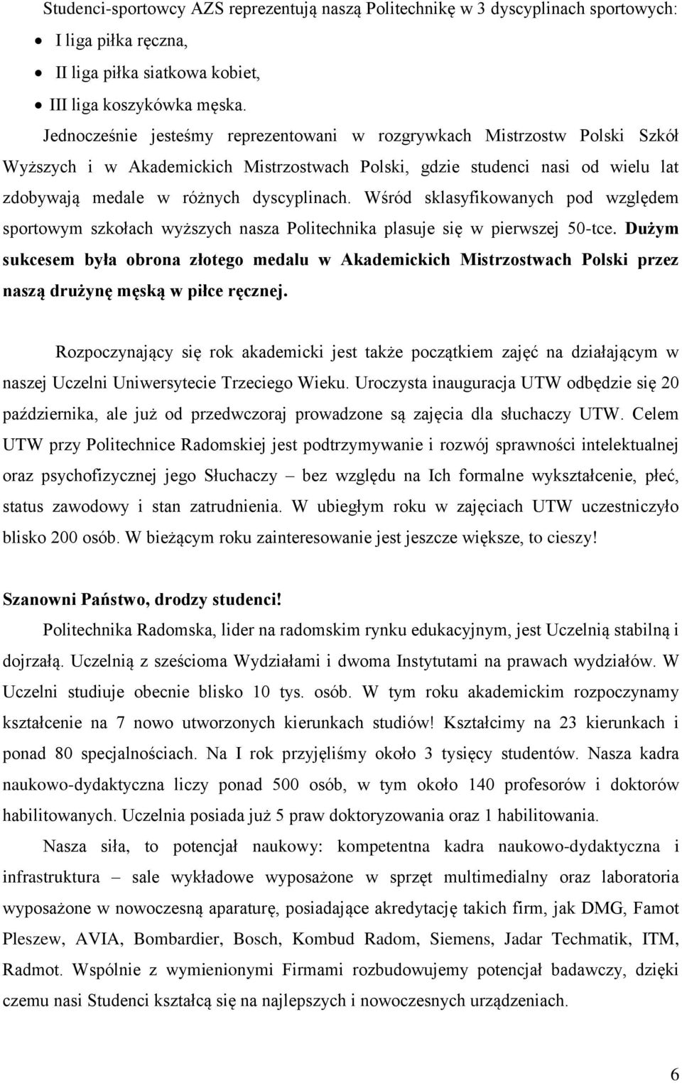 Wśród sklasyfikowanych pod względem sportowym szkołach wyższych nasza Politechnika plasuje się w pierwszej 50-tce.