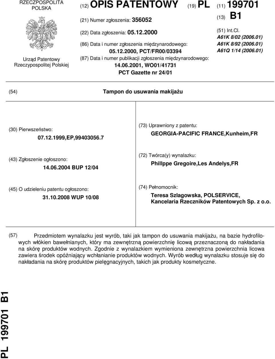 01) (54) Tampon do usuwania makijażu (30) Pierwszeństwo: 07.12.1999,EP,99403056.7 (73) Uprawniony z patentu: GEORGIA-PACIFIC FRANCE,Kunheim,FR (43) Zgłoszenie ogłoszono: 14.06.