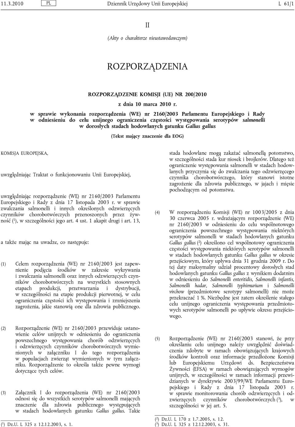 hodowlanych gatunku Gallus gallus (Tekst mający znaczenie dla EOG) KOMISJA EUROPEJSKA, uwzględniając Traktat o funkcjonowaniu Unii Europejskiej, uwzględniając rozporządzenie (WE) nr 2160/2003