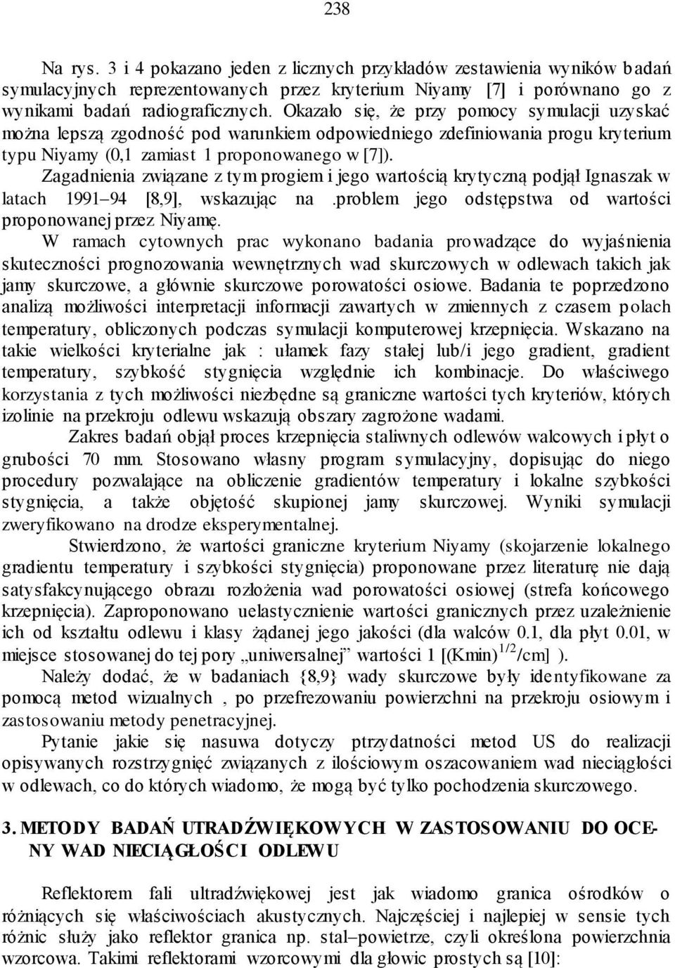 Zagadnienia związane z tym progiem i jego wartością krytyczną podjął Ignaszak w latach 1991 94 [8,9], wskazując na.problem jego odstępstwa od wartości proponowanej przez Niyamę.