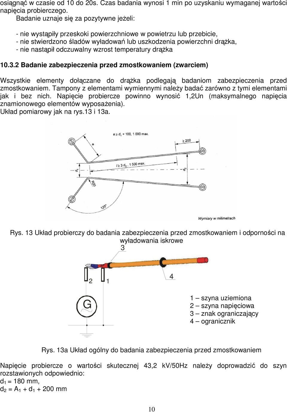 wzrost temperatury drąŝka 10.3.2 Badanie zabezpieczenia przed zmostkowaniem (zwarciem) Wszystkie elementy dołączane do drąŝka podlegają badaniom zabezpieczenia przed zmostkowaniem.