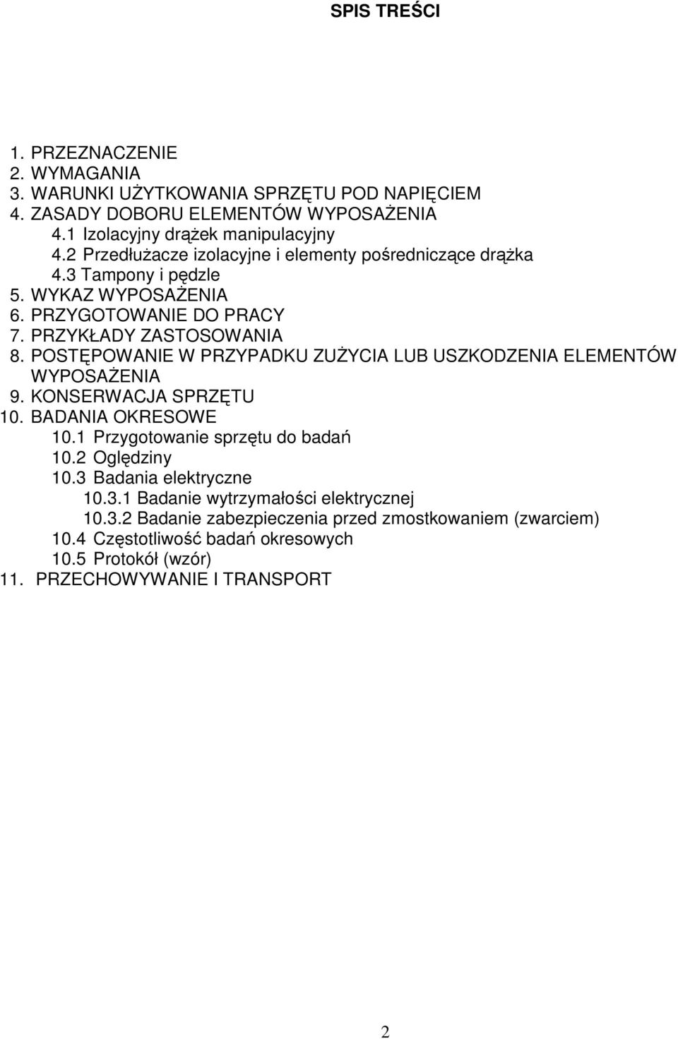 POSTĘPOWANIE W PRZYPADKU ZUśYCIA LUB USZKODZENIA ELEMENTÓW WYPOSAśENIA 9. KONSERWACJA SPRZĘTU 10. BADANIA OKRESOWE 10.1 Przygotowanie sprzętu do badań 10.2 Oględziny 10.