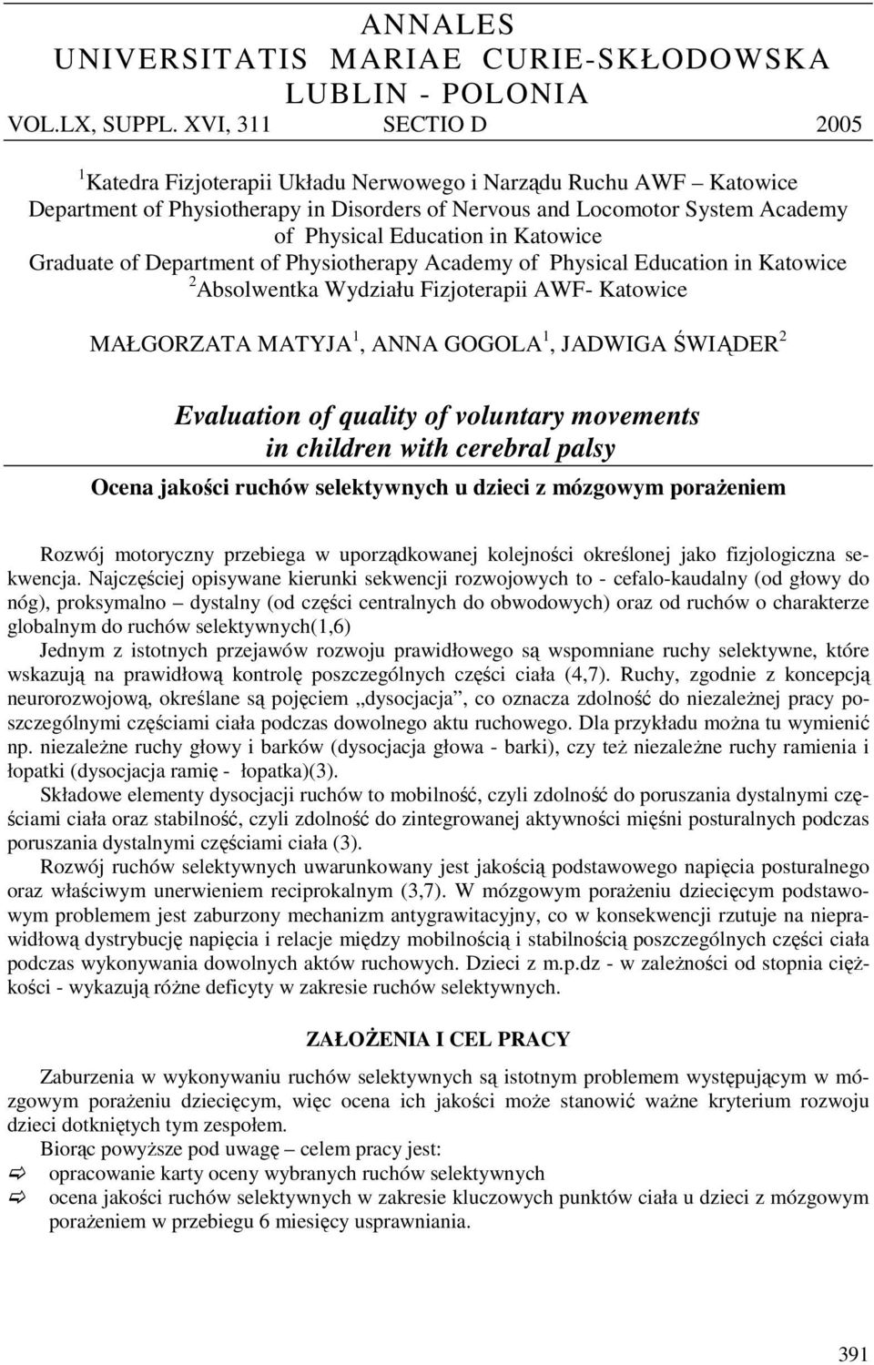 Katowice Graduate of Department of Physiotherapy Academy of Physical Education in Katowice 2 Absolwentka Wydziału Fizjoterapii AWF- Katowice MAŁGORZATA MATYJA 1, ANNA GOGOLA 1, JADWIGA ŚWIĄDER 2