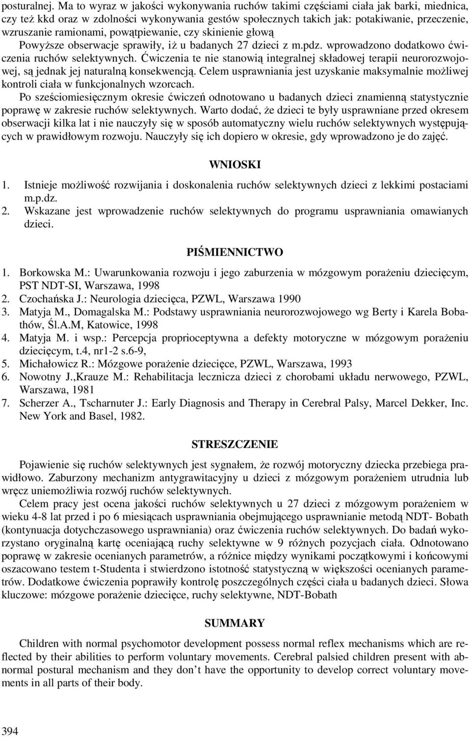 ramionami, powątpiewanie, czy skinienie głową Powyższe obserwacje sprawiły, iż u badanych 27 dzieci z m.pdz. wprowadzono dodatkowo ćwiczenia ruchów selektywnych.