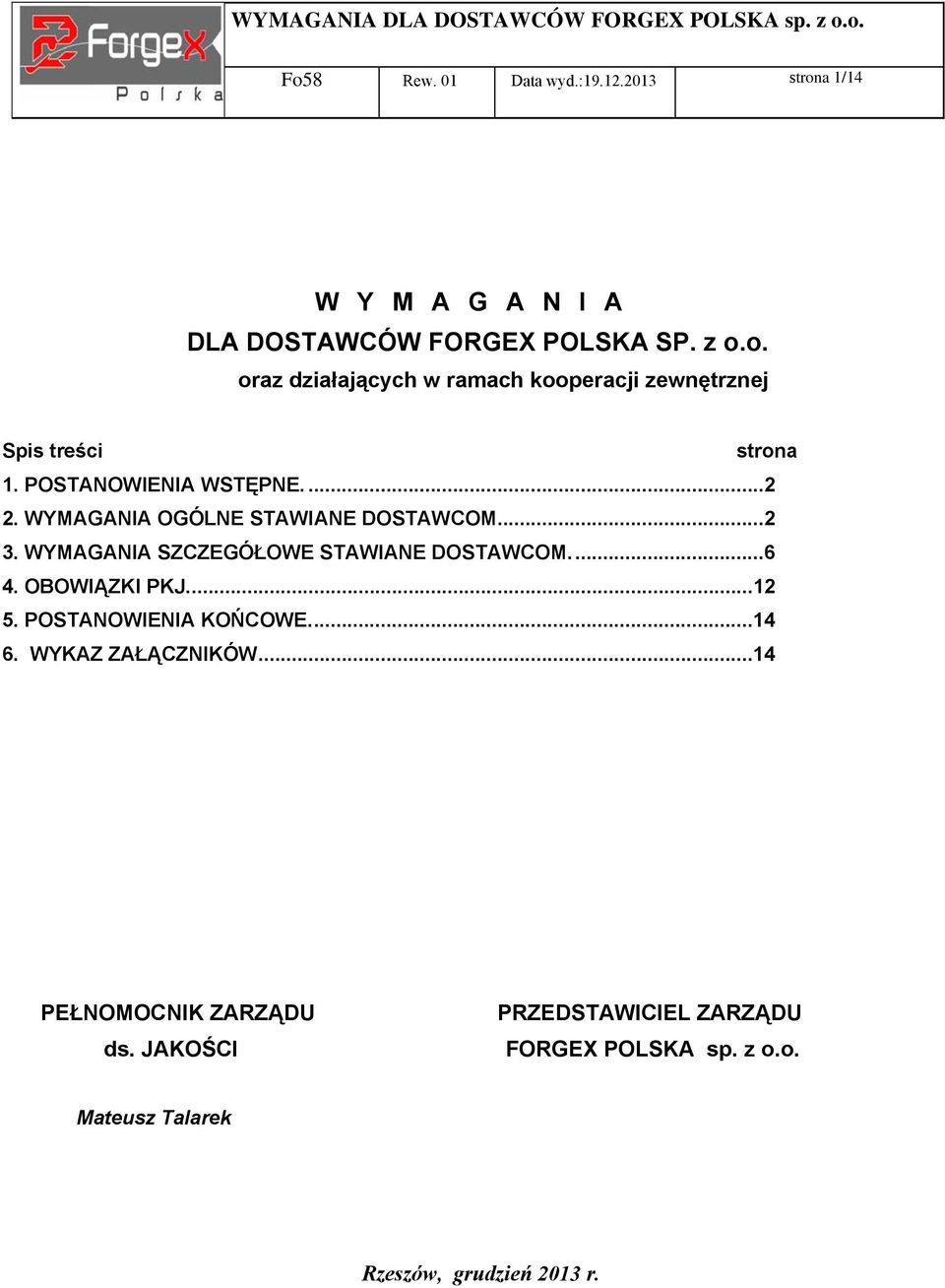 OBOWIĄZKI PKJ...12 5. POSTANOWIENIA KOŃCOWE...14 6. WYKAZ ZAŁĄCZNIKÓW...14 PEŁNOMOCNIK ZARZĄDU ds.