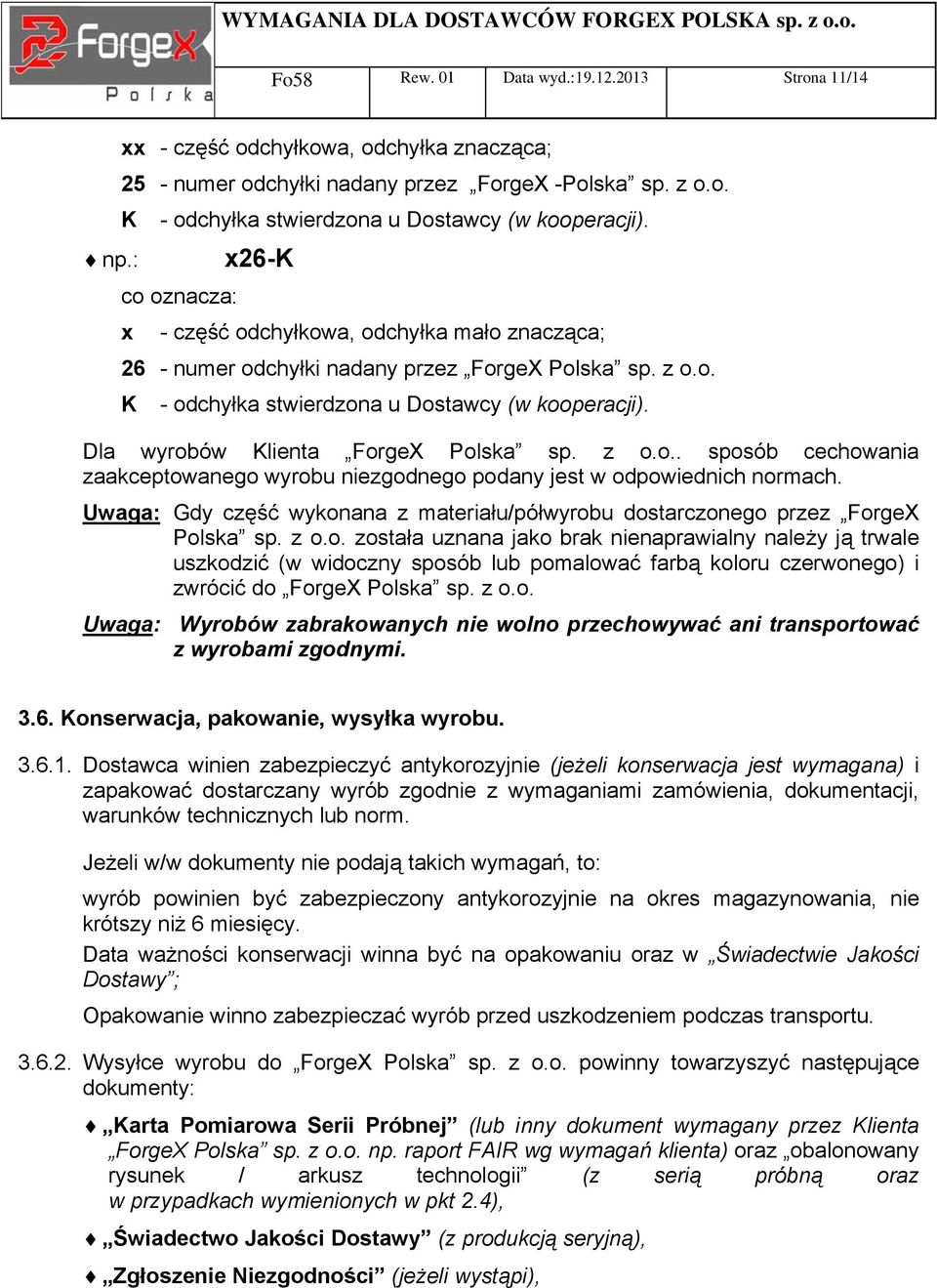 Dla wyrobów Klienta ForgeX Polska sp. z o.o.. sposób cechowania zaakceptowanego wyrobu niezgodnego podany jest w odpowiednich normach.