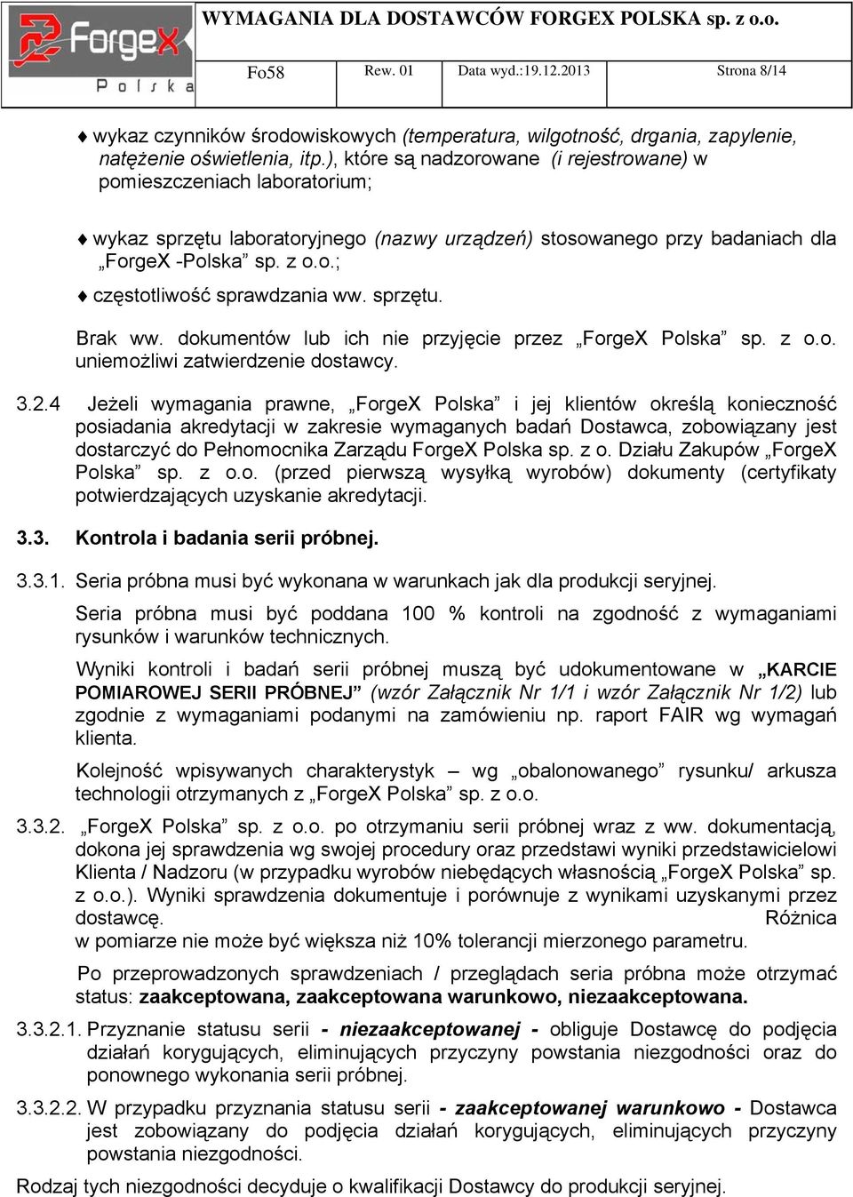 sprzętu. Brak ww. dokumentów lub ich nie przyjęcie przez ForgeX Polska sp. z o.o. uniemożliwi zatwierdzenie dostawcy. 3.2.