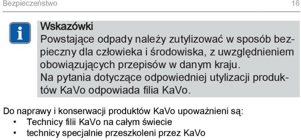 Na pytania dotyczące odpowiedniej utylizacji produktów KaVo odpowiada filia KaVo.