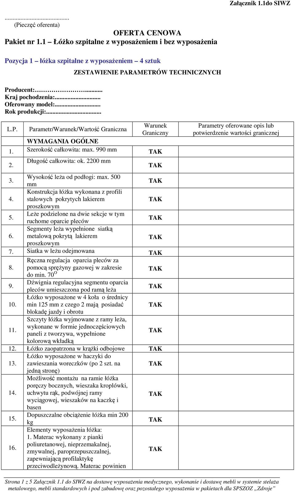 990 Długość całkowita: ok. 2200 7. Siatka w leŝu odejmowana pomocą spręŝyny gazowej w zakresie do min. 70 O 10.