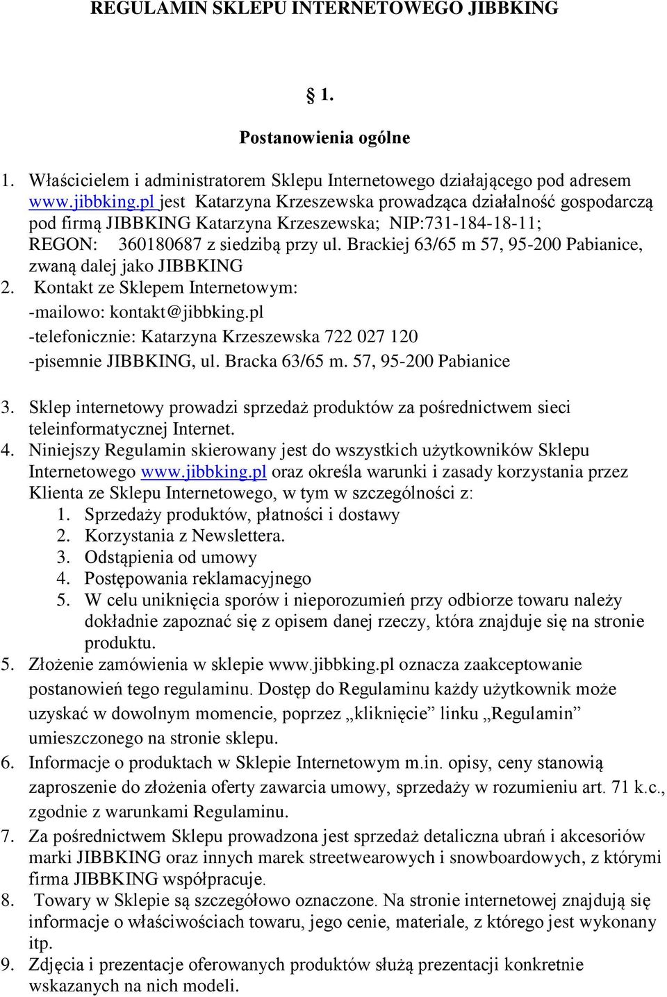 Brackiej 63/65 m 57, 95-200 Pabianice, zwaną dalej jako JIBBKING 2. Kontakt ze Sklepem Internetowym: -mailowo: kontakt@jibbking.