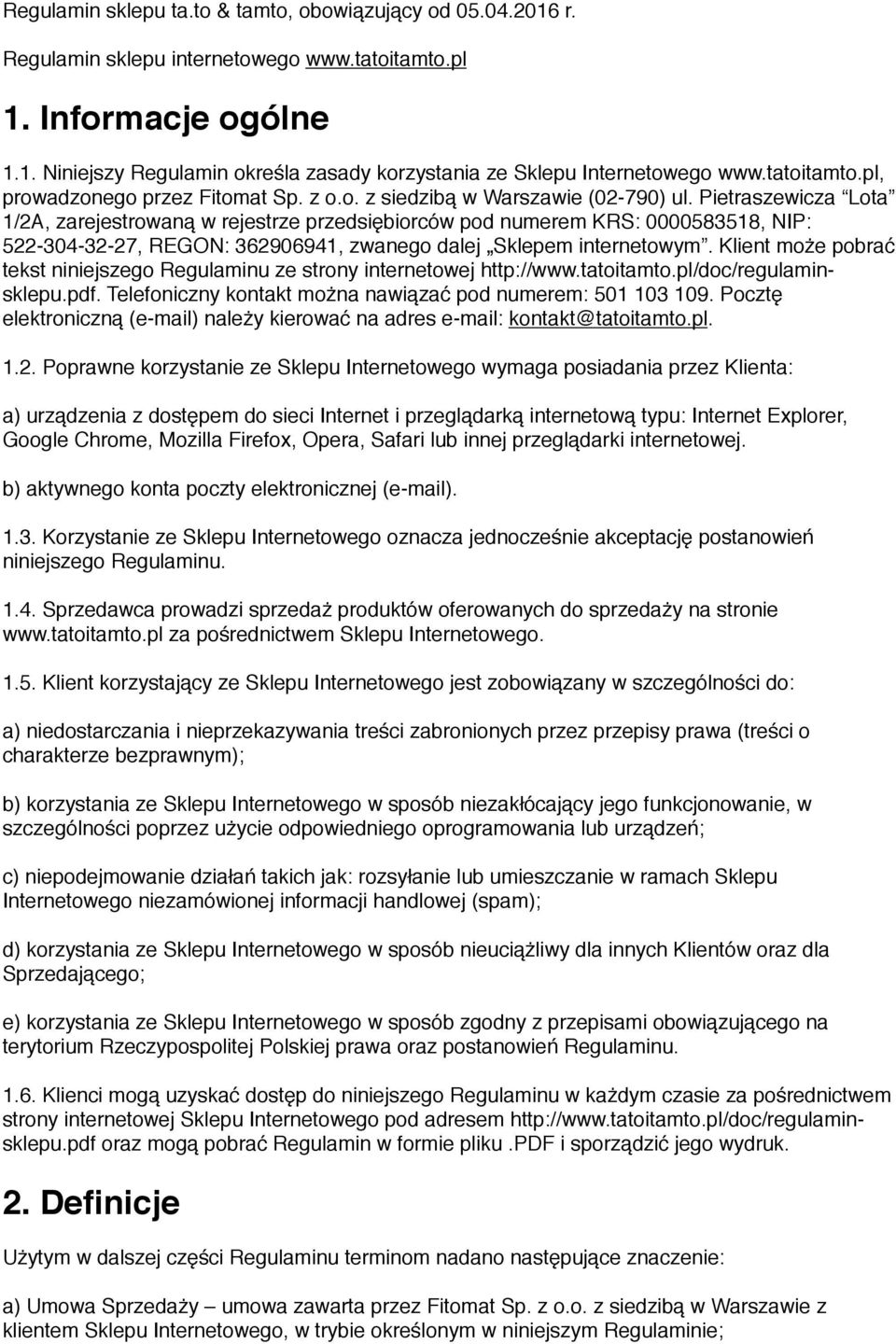 Pietraszewicza Lota 1/2A, zarejestrowaną w rejestrze przedsiębiorców pod numerem KRS: 0000583518, NIP: 522-304-32-27, REGON: 362906941, zwanego dalej Sklepem internetowym.