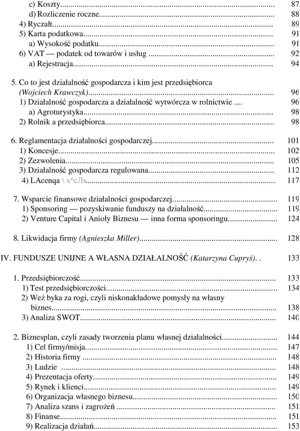 .. 98 2) Rolnik a przedsiębiorca... 98 6. Reglamentacja działalności gospodarczej... 101 1) Koncesje... 102 2) Zezwolenia... 105 3) Działalność gospodarcza regulowana... 112 4) LAcenqa \х^слъ... 117 7.