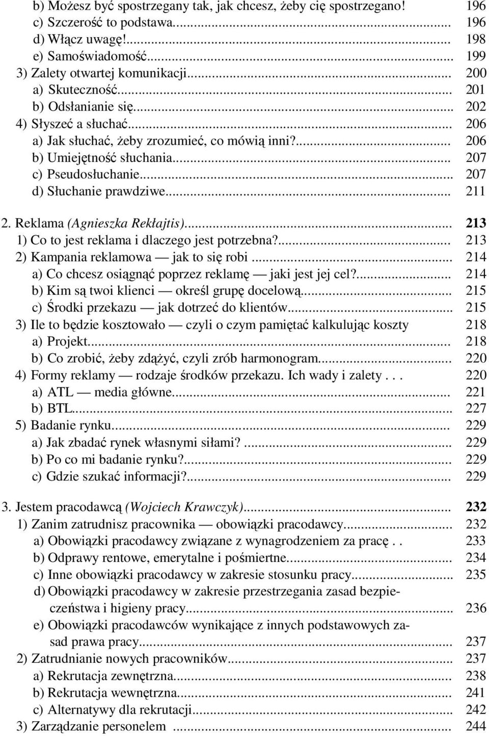 .. 207 d) Słuchanie prawdziwe... 211 2. Reklama (Agnieszka Rekłajtis)... 213 1) Co to jest reklama i dlaczego jest potrzebna?... 213 2) Kampania reklamowa jak to się robi.