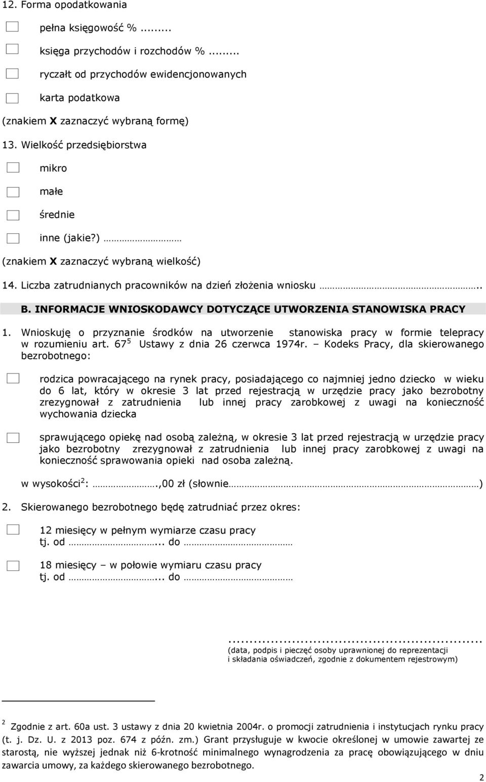 INFORMACJE WNIOSKODAWCY DOTYCZĄCE UTWORZENIA STANOWISKA PRACY 1. Wnioskuję o przyznanie środków na utworzenie stanowiska pracy w formie telepracy w rozumieniu art. 67 5 Ustawy z dnia 26 czerwca 1974r.