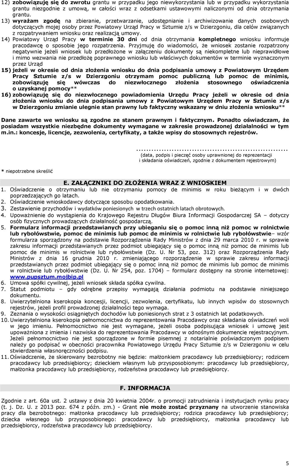 13) wyrażam zgodę na zbieranie, przetwarzanie, udostępnianie i archiwizowanie danych osobowych dotyczących mojej osoby przez Powiatowy Urząd Pracy w Sztumie z/s w Dzierzgoniu, dla celów związanych z