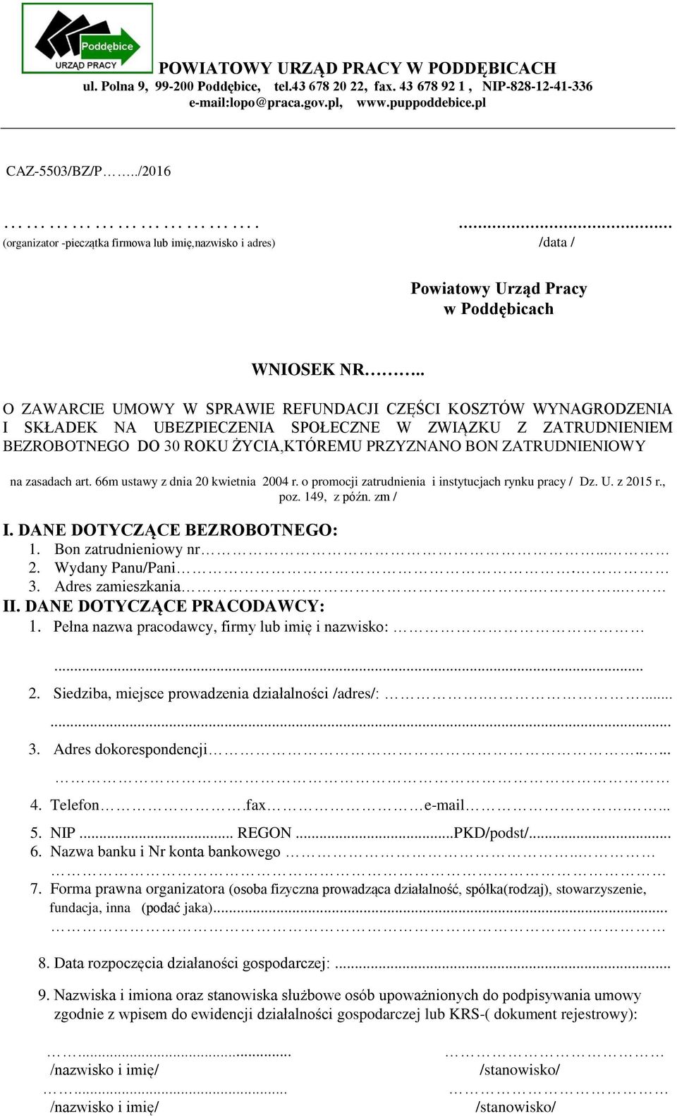 . O ZAWARCIE UMOWY W SPRAWIE REFUNDACJI CZĘŚCI KOSZTÓW WYNAGRODZENIA I SKŁADEK NA UBEZPIECZENIA SPOŁECZNE W ZWIĄZKU Z ZATRUDNIENIEM BEZROBOTNEGO DO 30 ROKU ŻYCIA,KTÓREMU PRZYZNANO BON ZATRUDNIENIOWY