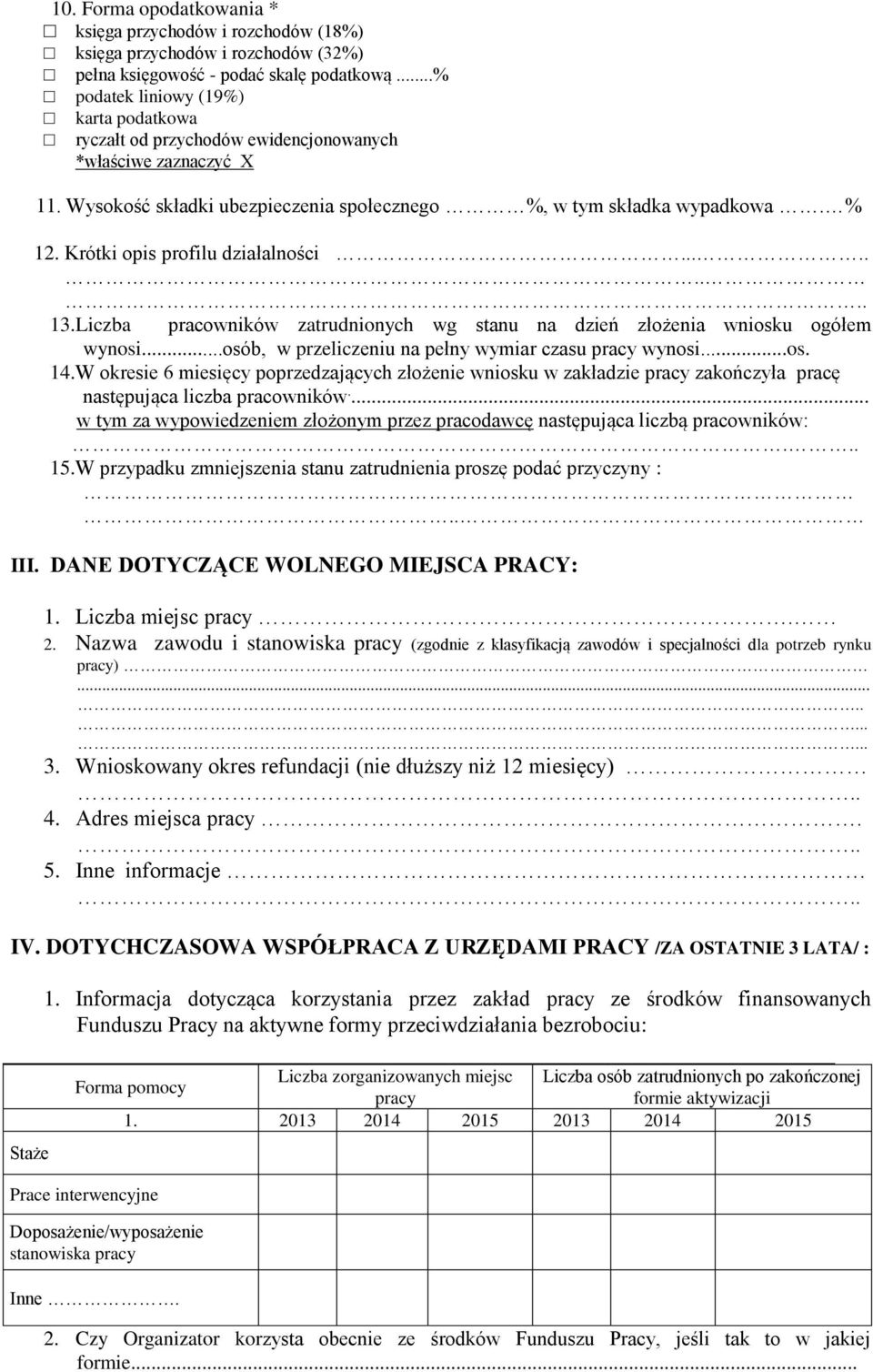 Krótki opis profilu działalności......... 13. Liczba pracowników zatrudnionych wg stanu na dzień złożenia wniosku ogółem wynosi...osób, w przeliczeniu na pełny wymiar czasu pracy wynosi...os. 14.