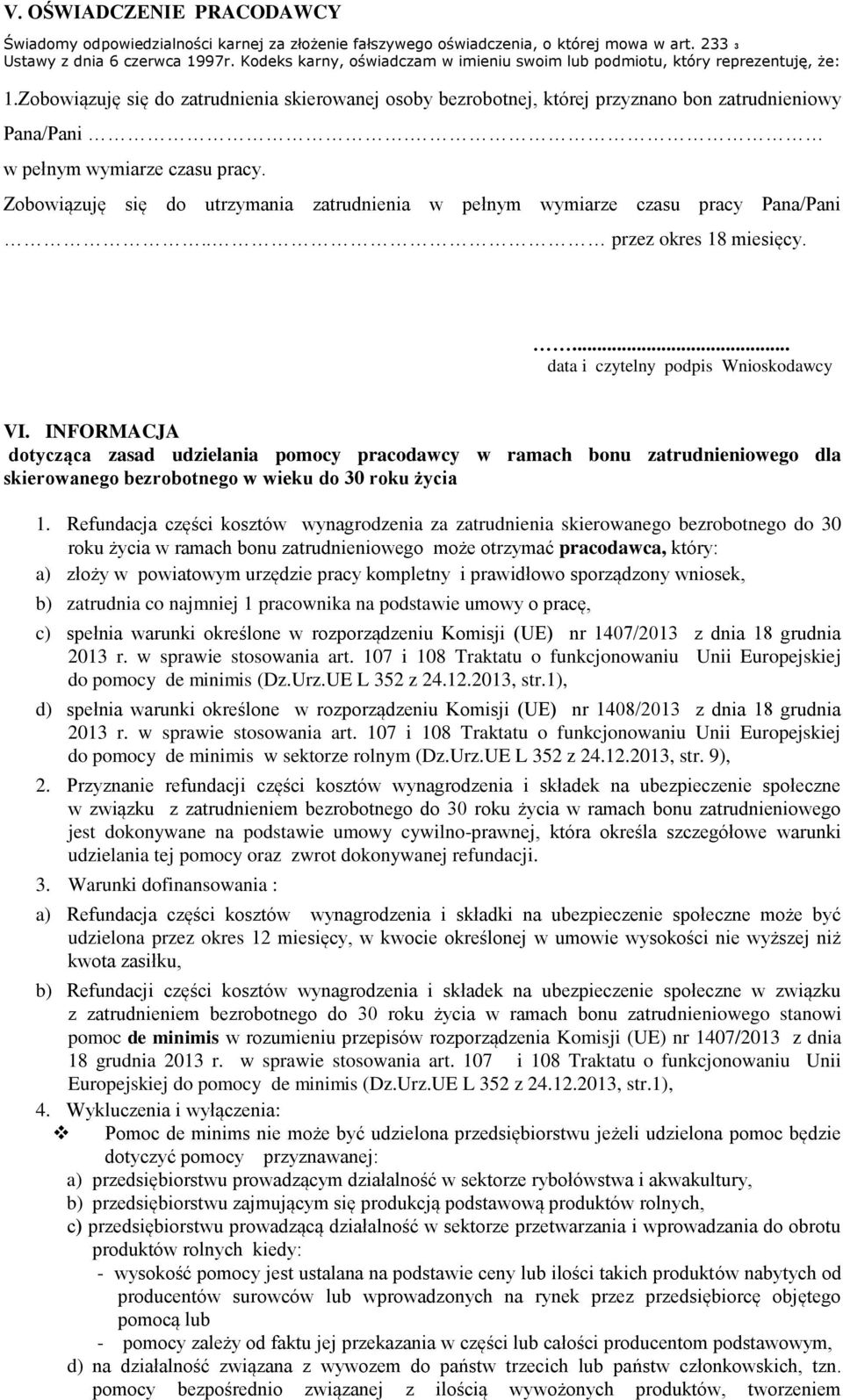 w pełnym wymiarze czasu pracy. Zobowiązuję się do utrzymania zatrudnienia w pełnym wymiarze czasu pracy Pana/Pani.. przez okres 18 miesięcy.... data i czytelny podpis Wnioskodawcy VI.