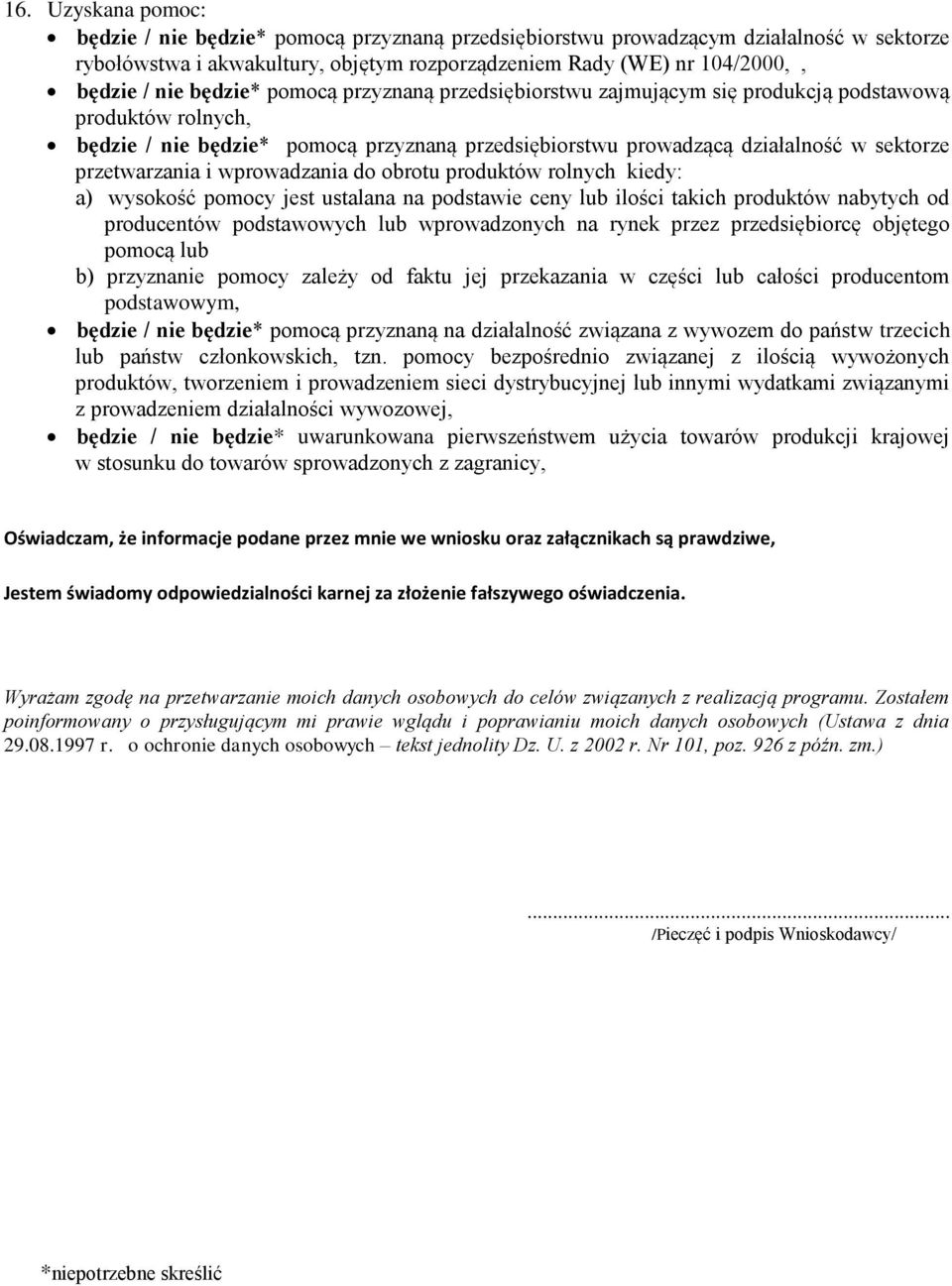 i wprowadzania do obrotu produktów rolnych kiedy: a) wysokość pomocy jest ustalana na podstawie ceny lub ilości takich produktów nabytych od producentów podstawowych lub wprowadzonych na rynek przez