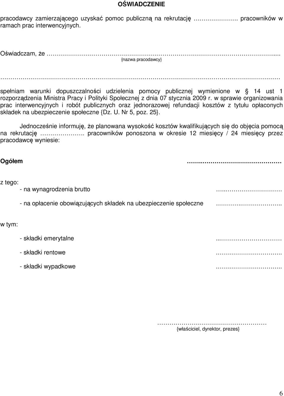 w sprawie organizowania prac interwencyjnych i robót publicznych oraz jednorazowej refundacji kosztów z tytułu opłaconych składek na ubezpieczenie społeczne {Dz. U. Nr 5, poz. 25}.