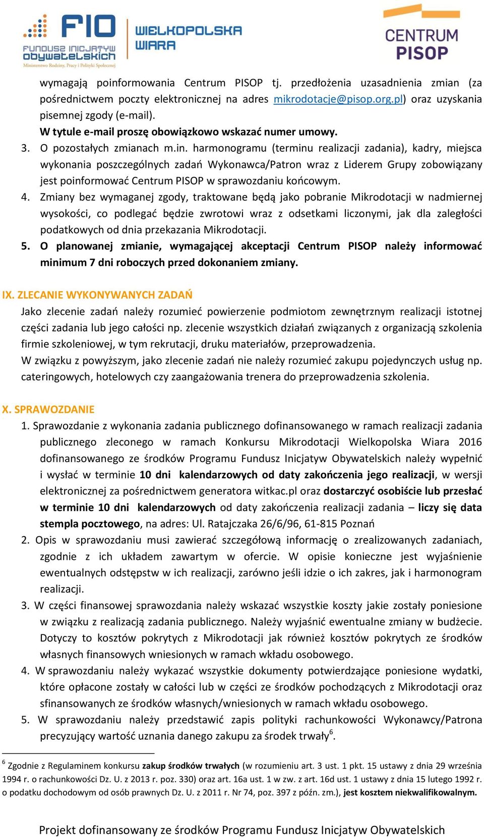 harmonogramu (terminu realizacji zadania), kadry, miejsca wykonania poszczególnych zadań Wykonawca/Patron wraz z Liderem Grupy zobowiązany jest poinformować Centrum PISOP w sprawozdaniu końcowym. 4.