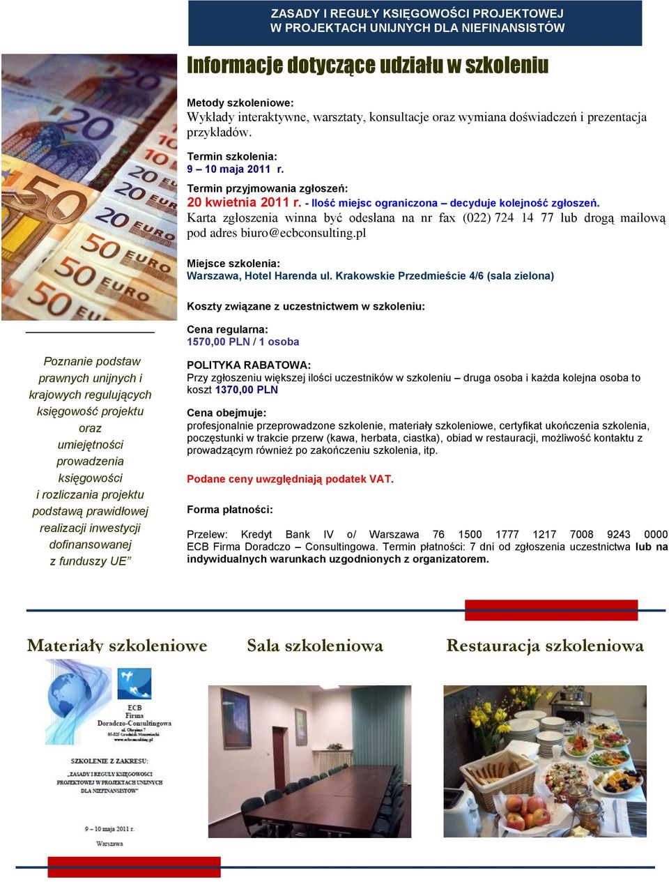 Karta zgłoszenia winna być odesłana na nr fax (022) 724 14 77 lub drogą mailową pod adres biuro@ecbconsulting.pl Miejsce szkolenia: Warszawa, Hotel Harenda ul.