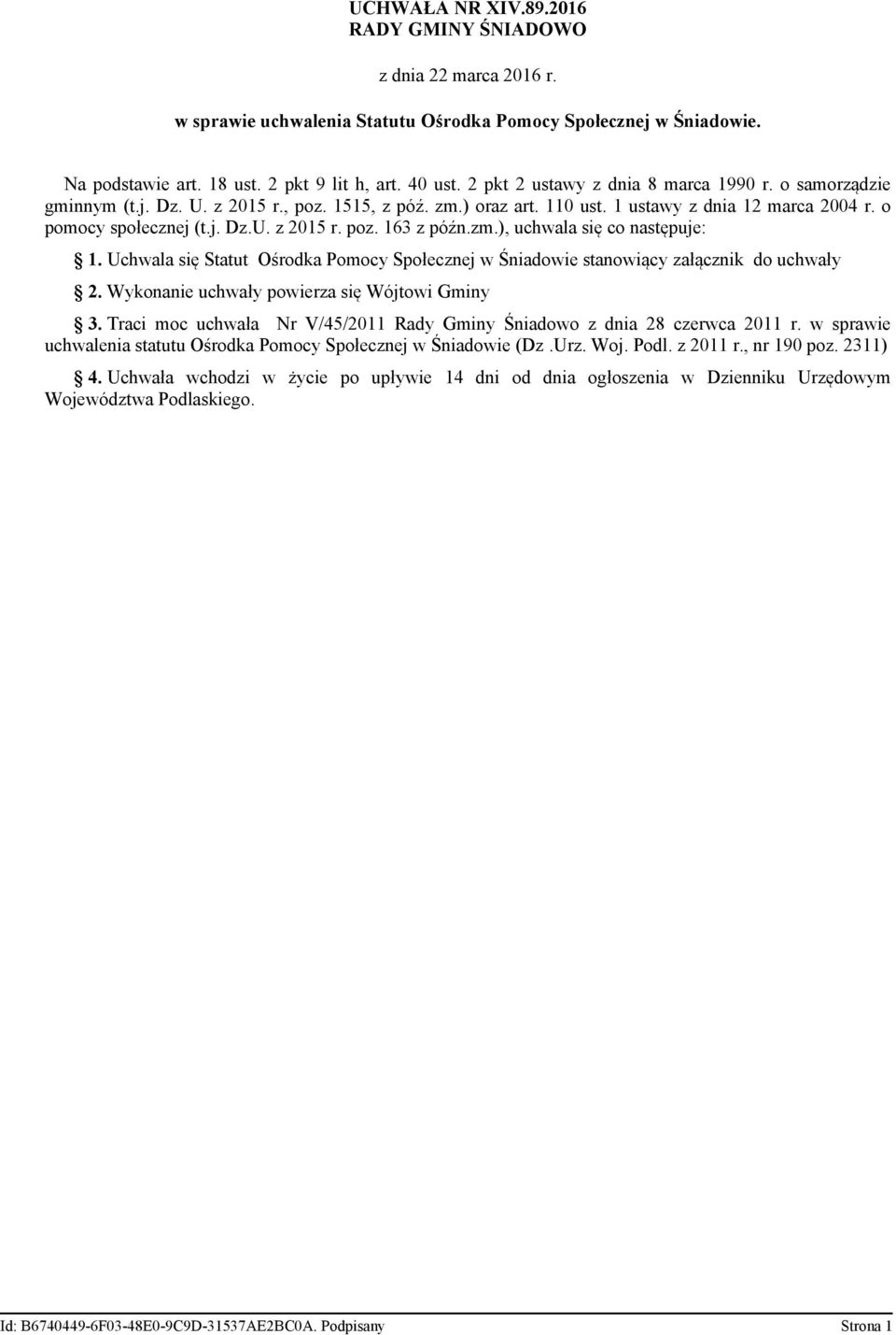 zm.), uchwala się co następuje: 1. Uchwala się Statut Ośrodka Pomocy Społecznej w Śniadowie stanowiący załącznik do uchwały 2. Wykonanie uchwały powierza się Wójtowi Gminy 3.