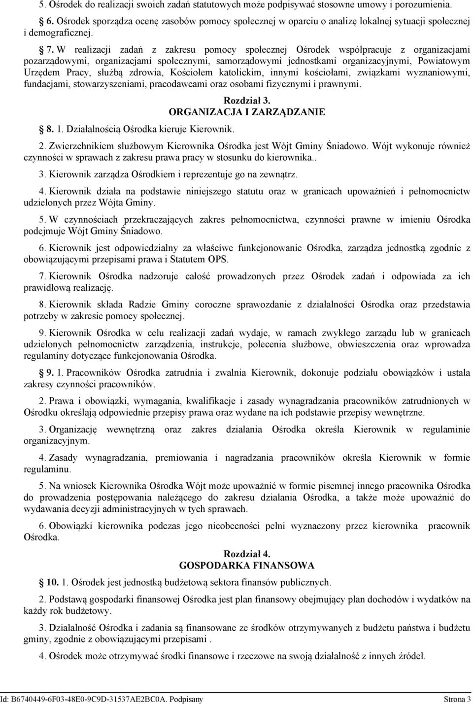 W realizacji zadań z zakresu pomocy społecznej Ośrodek współpracuje z organizacjami pozarządowymi, organizacjami społecznymi, samorządowymi jednostkami organizacyjnymi, Powiatowym Urzędem Pracy,