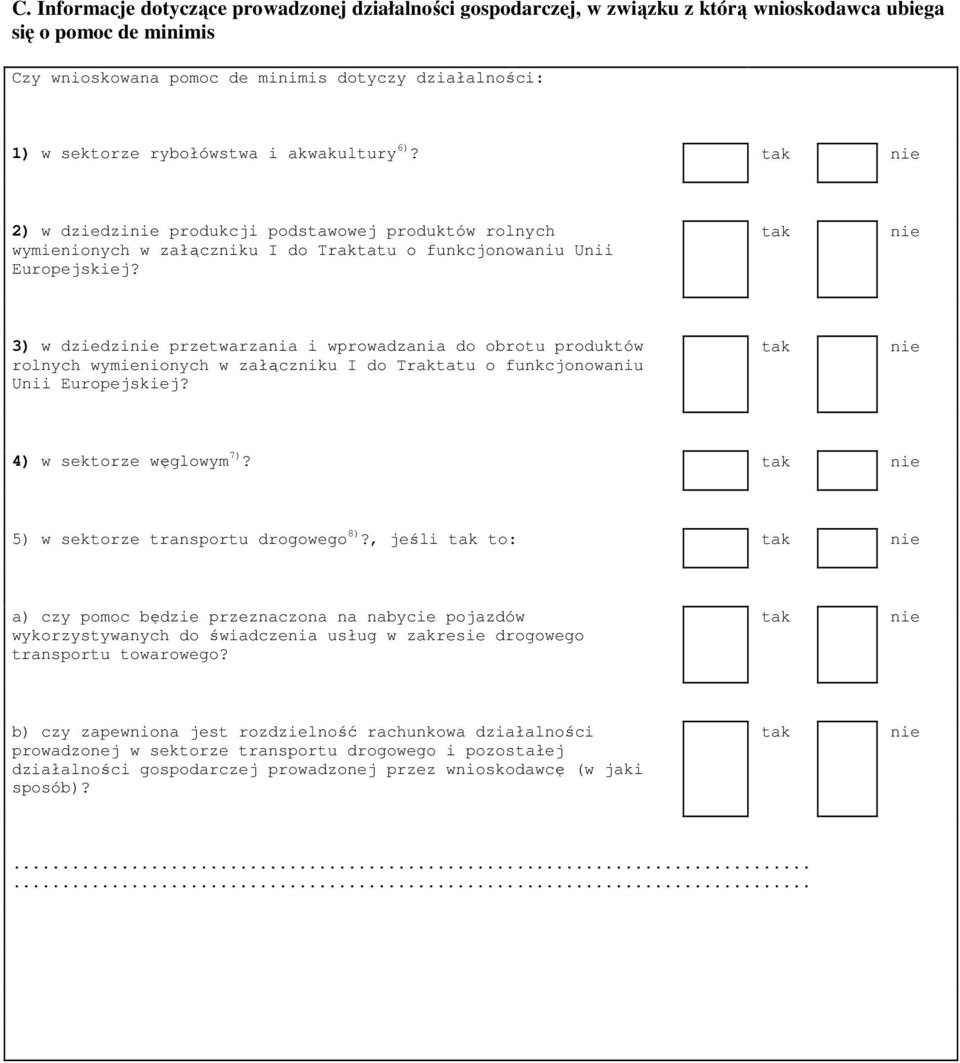 3) w dziedzi przetwarzania i wprowadzania do obrotu produktów rolnych wymienionych w załączniku I do Traktatu o funkcjonowaniu Unii Europejskiej? 4) w sektorze węglowym 7)?