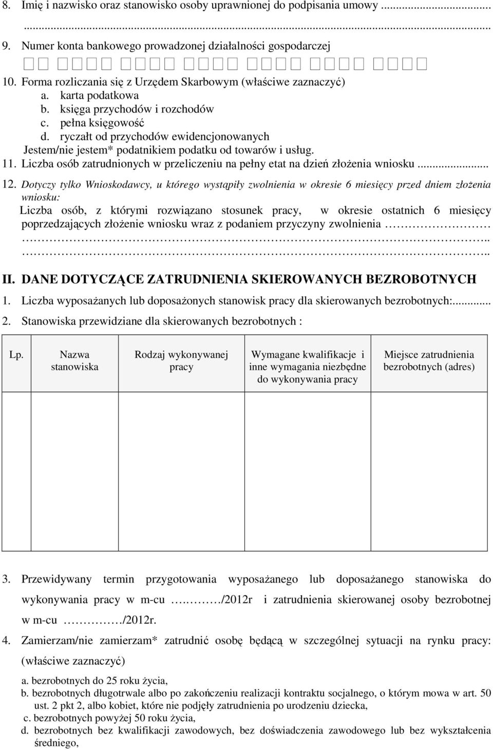 ryczałt od przychodów ewidencjonowanych Jestem/ jestem* podatnikiem podatku od towarów i usług. 11. Liczba osób zatrudnionych w przeliczeniu na pełny etat na dzień złoŝenia wniosku... 12.