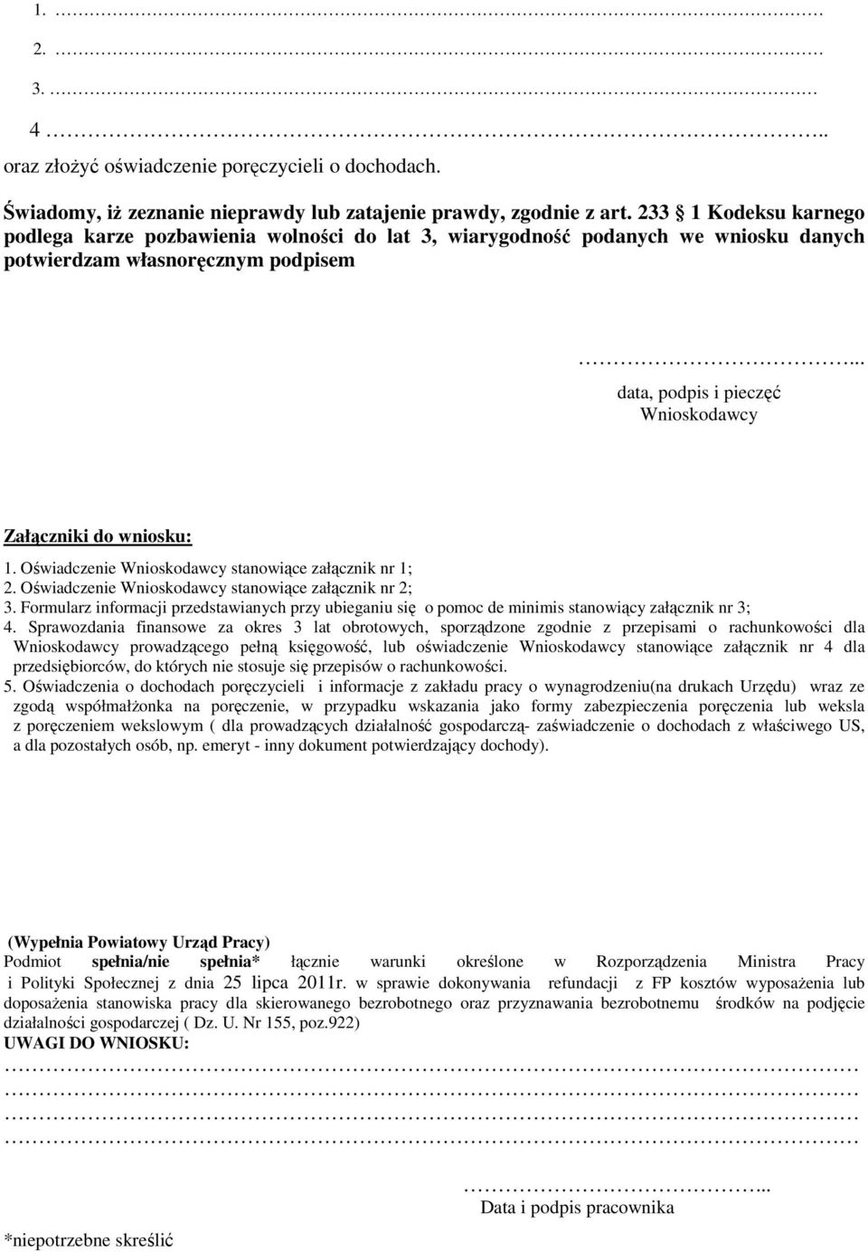 .. data, podpis i pieczęć Wnioskodawcy Załączniki do wniosku: 1. Oświadcze Wnioskodawcy stanowiące załącznik nr 1; 2. Oświadcze Wnioskodawcy stanowiące załącznik nr 2; 3.