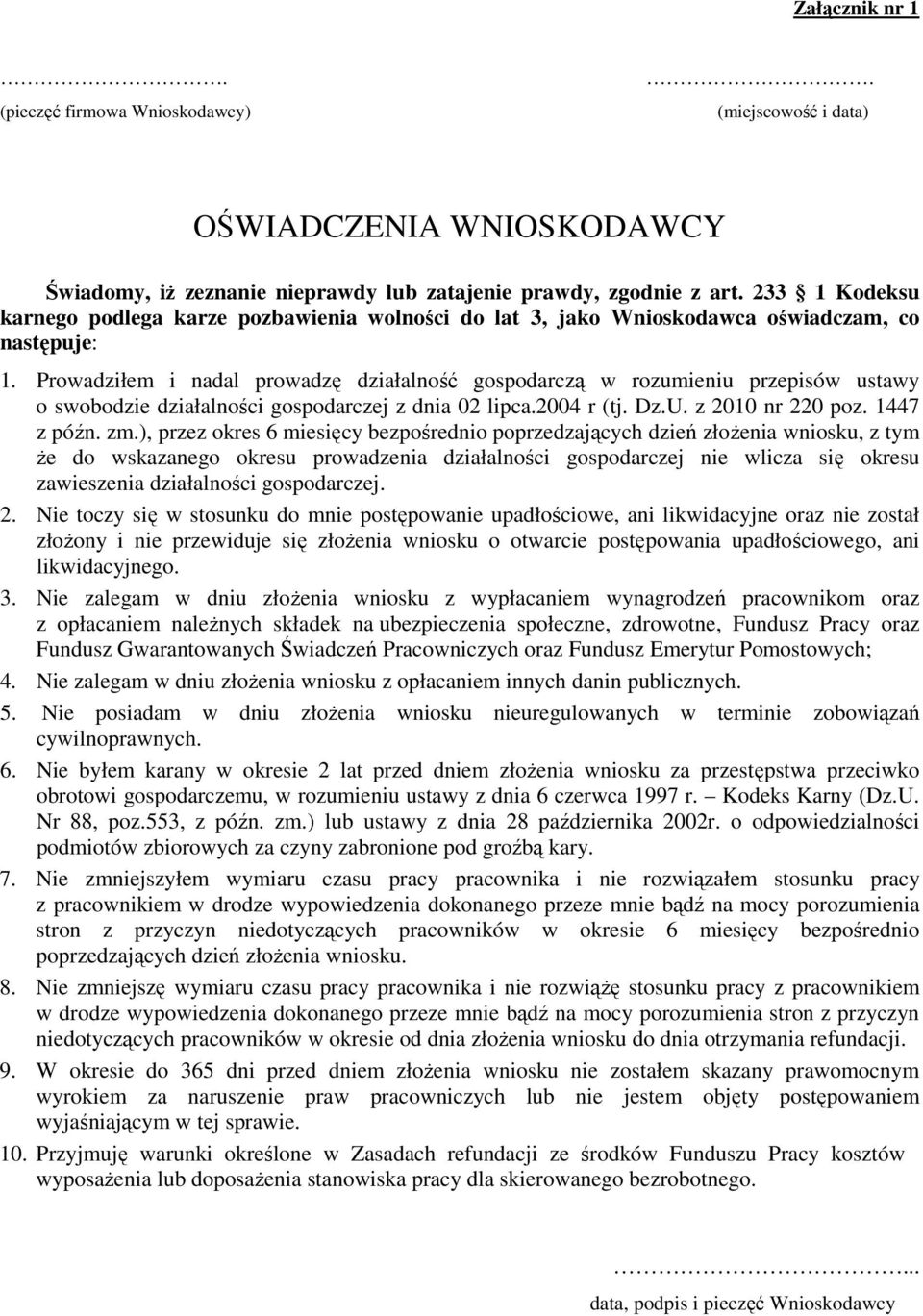 Prowadziłem i nadal prowadzę działalność gospodarczą w rozumieniu przepisów ustawy o swobodzie działalności gospodarczej z dnia 02 lipca.2004 r (tj. Dz.U. z 2010 nr 220 poz. 1447 z późn. zm.