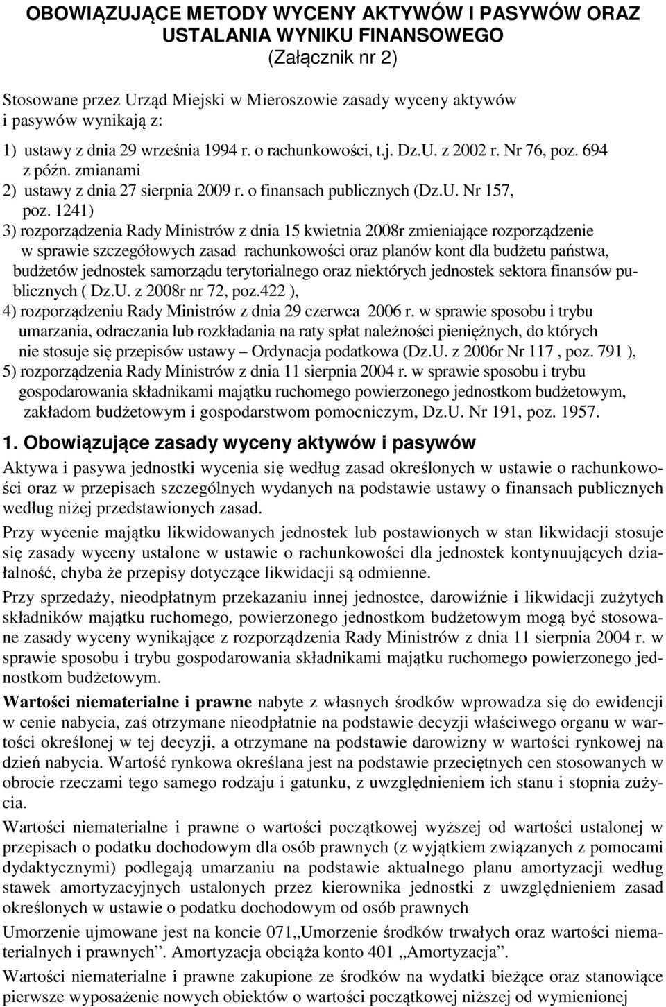 1241) 3) rozporządzenia Rady Ministrów z dnia 15 kwietnia 2008r zmieniające rozporządzenie w sprawie szczegółowych zasad rachunkowości oraz planów kont dla budżetu państwa, budżetów jednostek