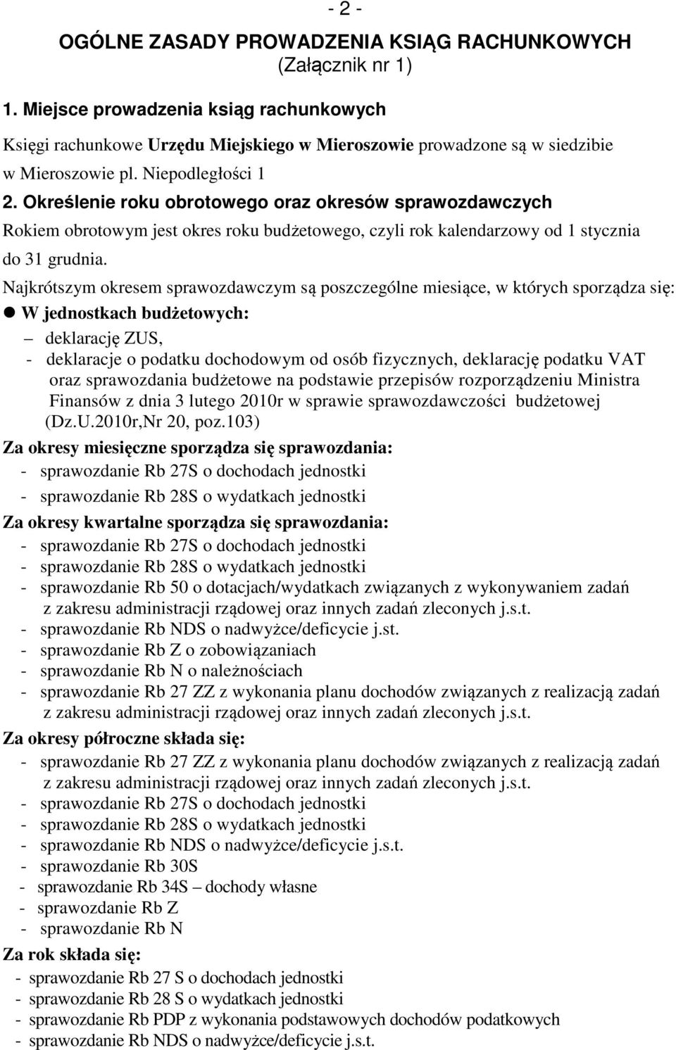 Określenie roku obrotowego oraz okresów sprawozdawczych Rokiem obrotowym jest okres roku budżetowego, czyli rok kalendarzowy od 1 stycznia do 31 grudnia.