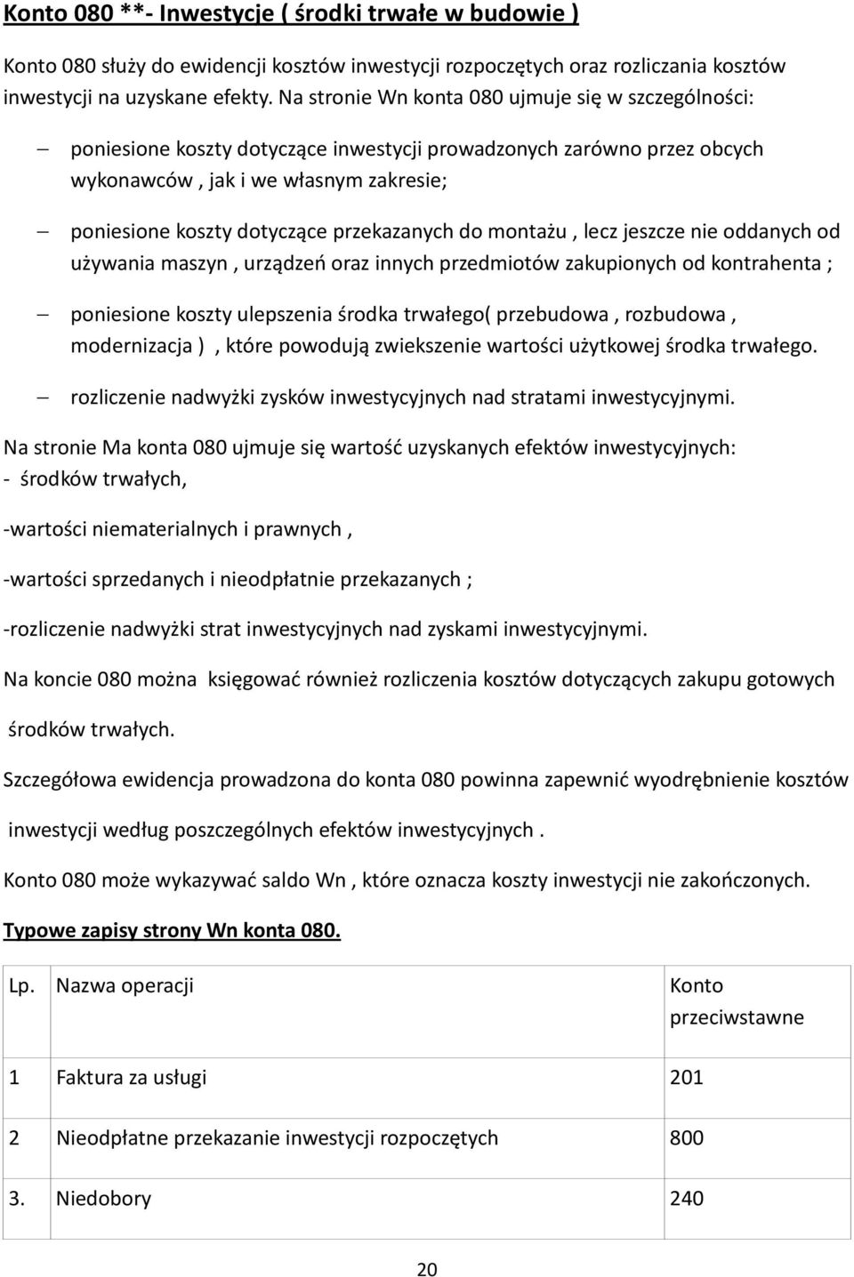 przekazanych do montażu, lecz jeszcze nie oddanych od używania maszyn, urządzeń oraz innych przedmiotów zakupionych od kontrahenta ; poniesione koszty ulepszenia środka trwałego( przebudowa,