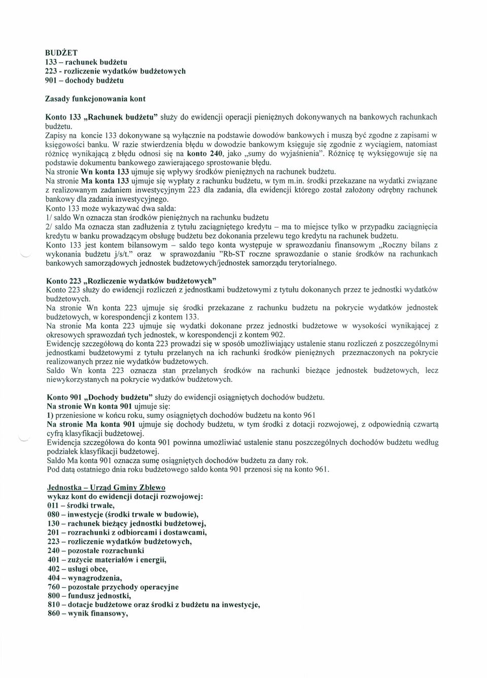 W razie stwierdzenia błędu w dowodzie bankowym księguje się zgodnie z wyciągiem, natomiast różnicę wynikającą z błędu odnosi się na konto 240, jako "sumy do wyjaśnienia".