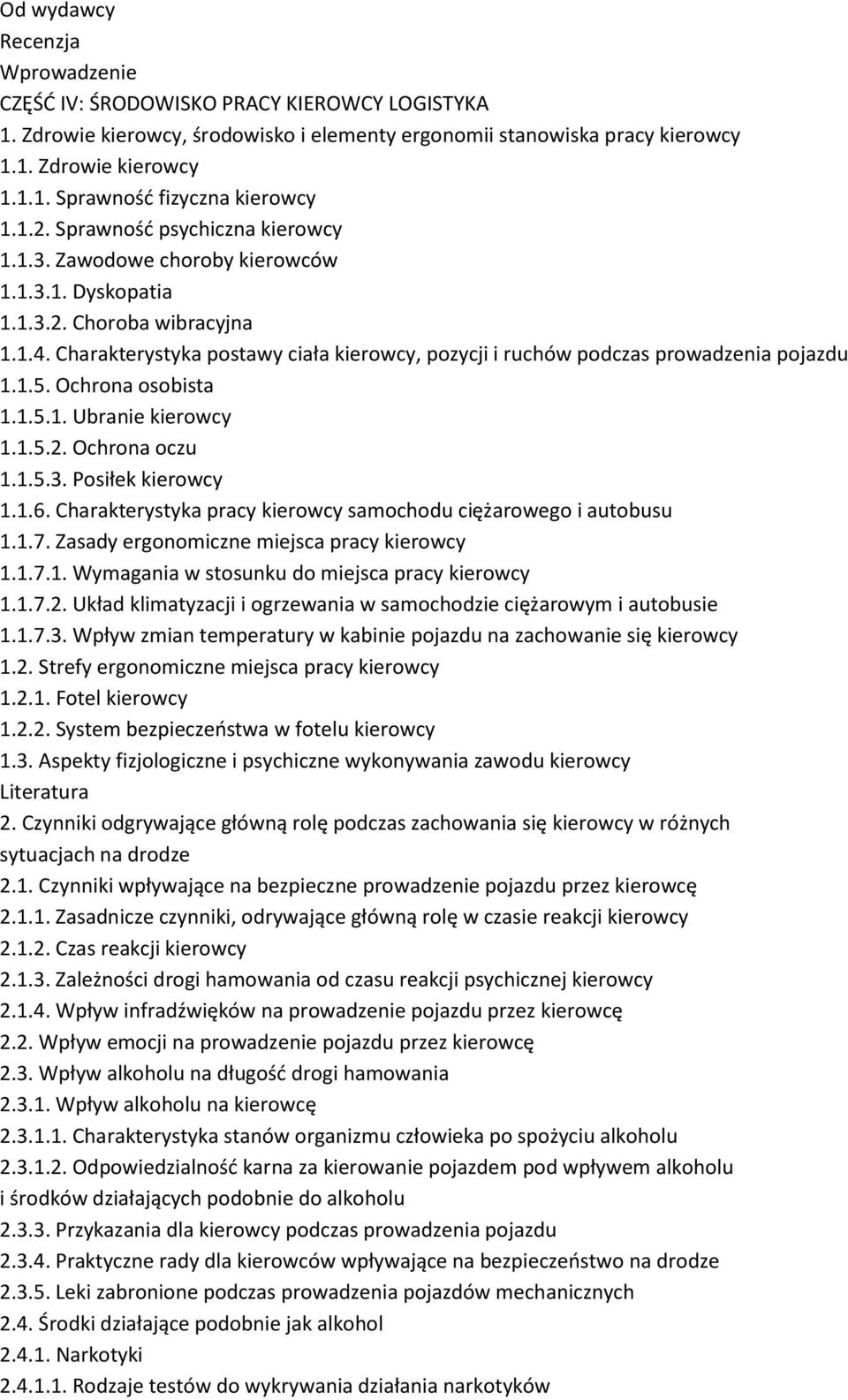 Charakterystyka postawy ciała kierowcy, pozycji i ruchów podczas prowadzenia pojazdu 1.1.5. Ochrona osobista 1.1.5.1. Ubranie kierowcy 1.1.5.2. Ochrona oczu 1.1.5.3. Posiłek kierowcy 1.1.6.