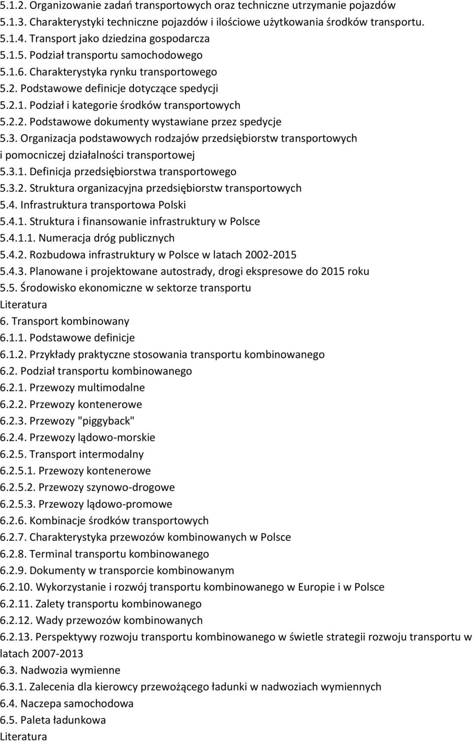 2.2. Podstawowe dokumenty wystawiane przez spedycje 5.3. Organizacja podstawowych rodzajów przedsiębiorstw transportowych i pomocniczej działalności transportowej 5.3.1.