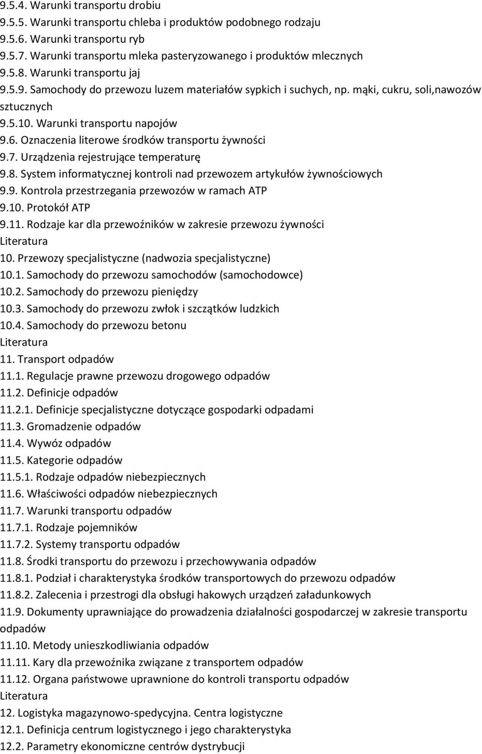 Oznaczenia literowe środków transportu żywności 9.7. Urządzenia rejestrujące temperaturę 9.8. System informatycznej kontroli nad przewozem artykułów żywnościowych 9.9. Kontrola przestrzegania przewozów w ramach ATP 9.