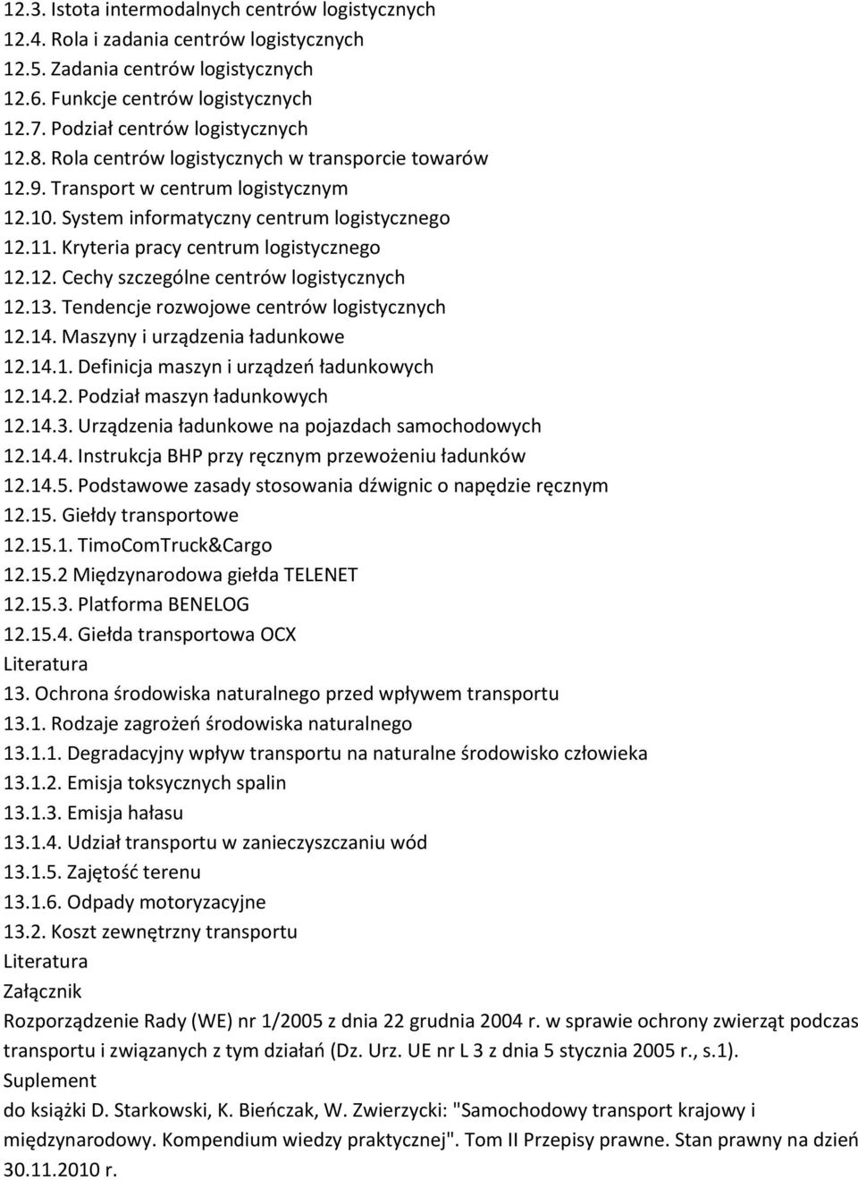 Kryteria pracy centrum logistycznego 12.12. Cechy szczególne centrów logistycznych 12.13. Tendencje rozwojowe centrów logistycznych 12.14. Maszyny i urządzenia ładunkowe 12.14.1. Definicja maszyn i urządzeń ładunkowych 12.