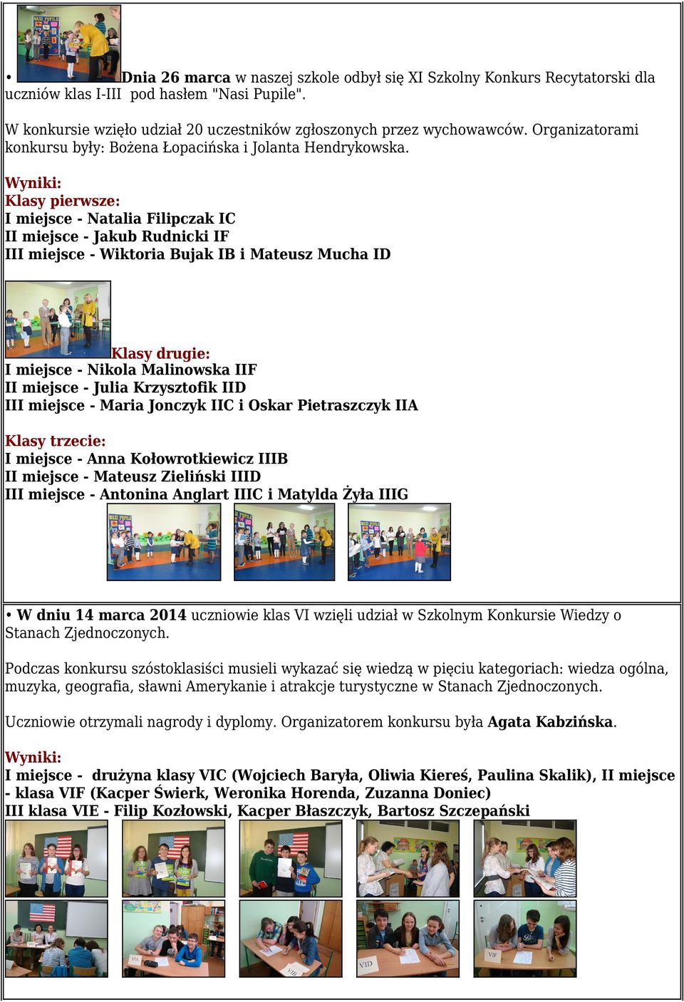 Wyniki: Klasy pierwsze: I miejsce - Natalia Filipczak IC II miejsce - Jakub Rudnicki IF III miejsce - Wiktoria Bujak IB i Mateusz Mucha ID Klasy drugie: I miejsce - Nikola Malinowska IIF II miejsce -