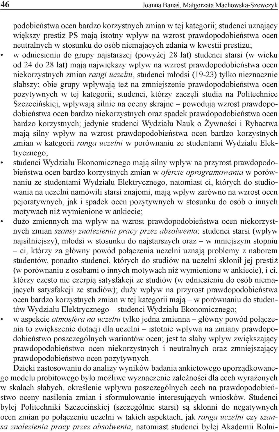 prawdopodobieństwa ocen niekorzystnych zmian rangi uczelni, studenci młodsi (19-23) tylko nieznacznie słabszy; obie grupy wpływają też na zmniejszenie prawdopodobieństwa ocen pozytywnych w tej